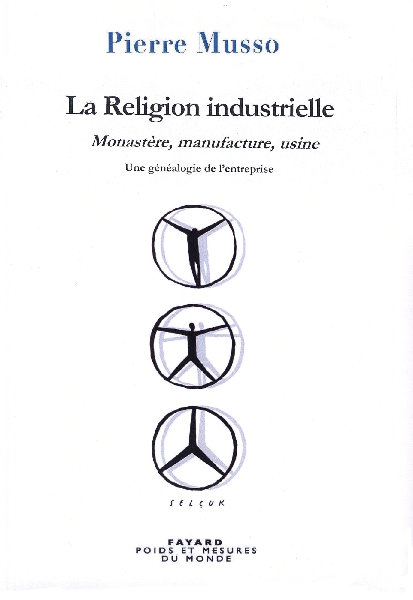 La Religion industrielle: Monastère, manufacture, usine. Une généalogie de l'entreprise