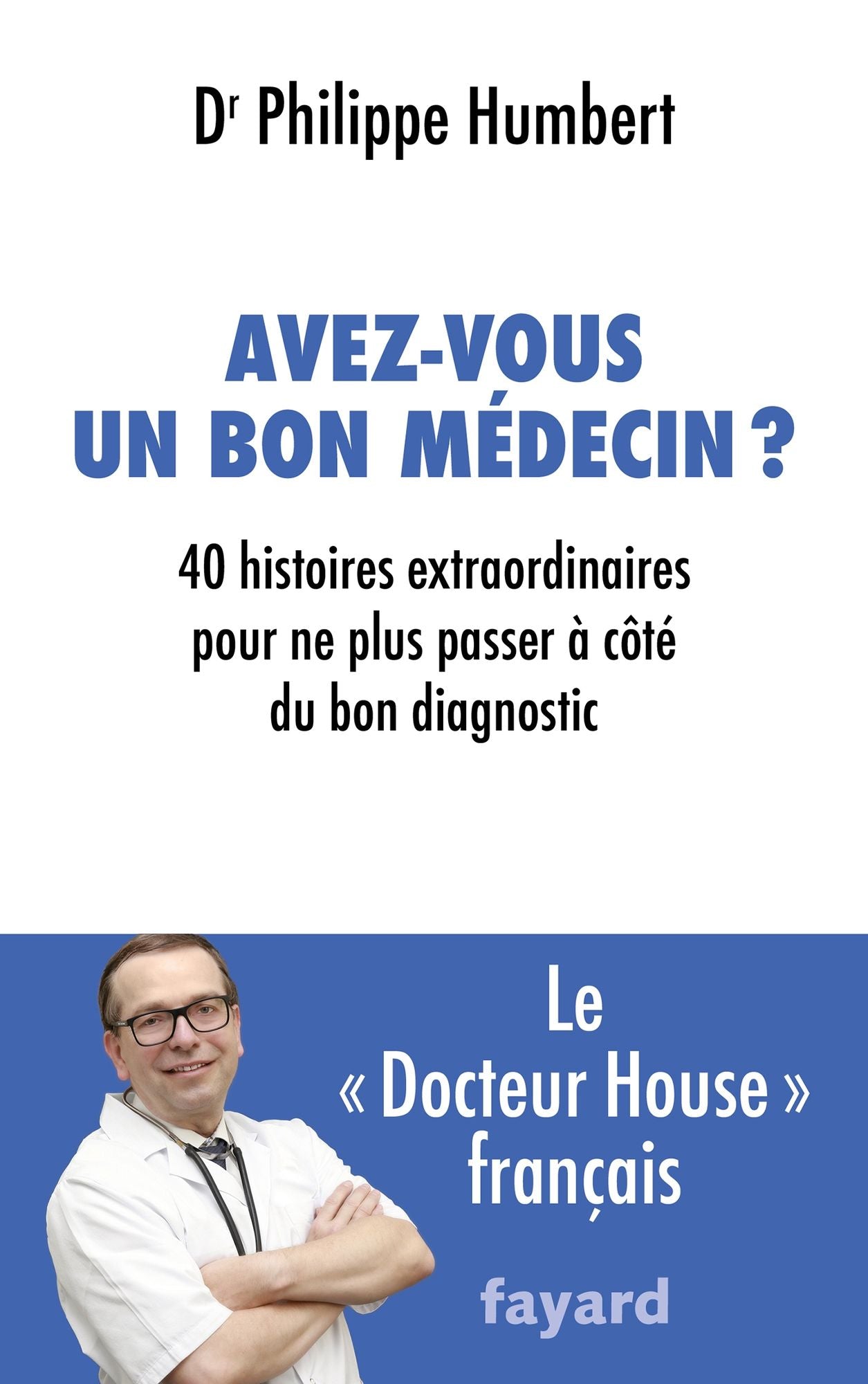 Avez-vous un bon médecin ?: 40 histoires extraordinaires pour ne plus passer à côté du bon diagnostic
