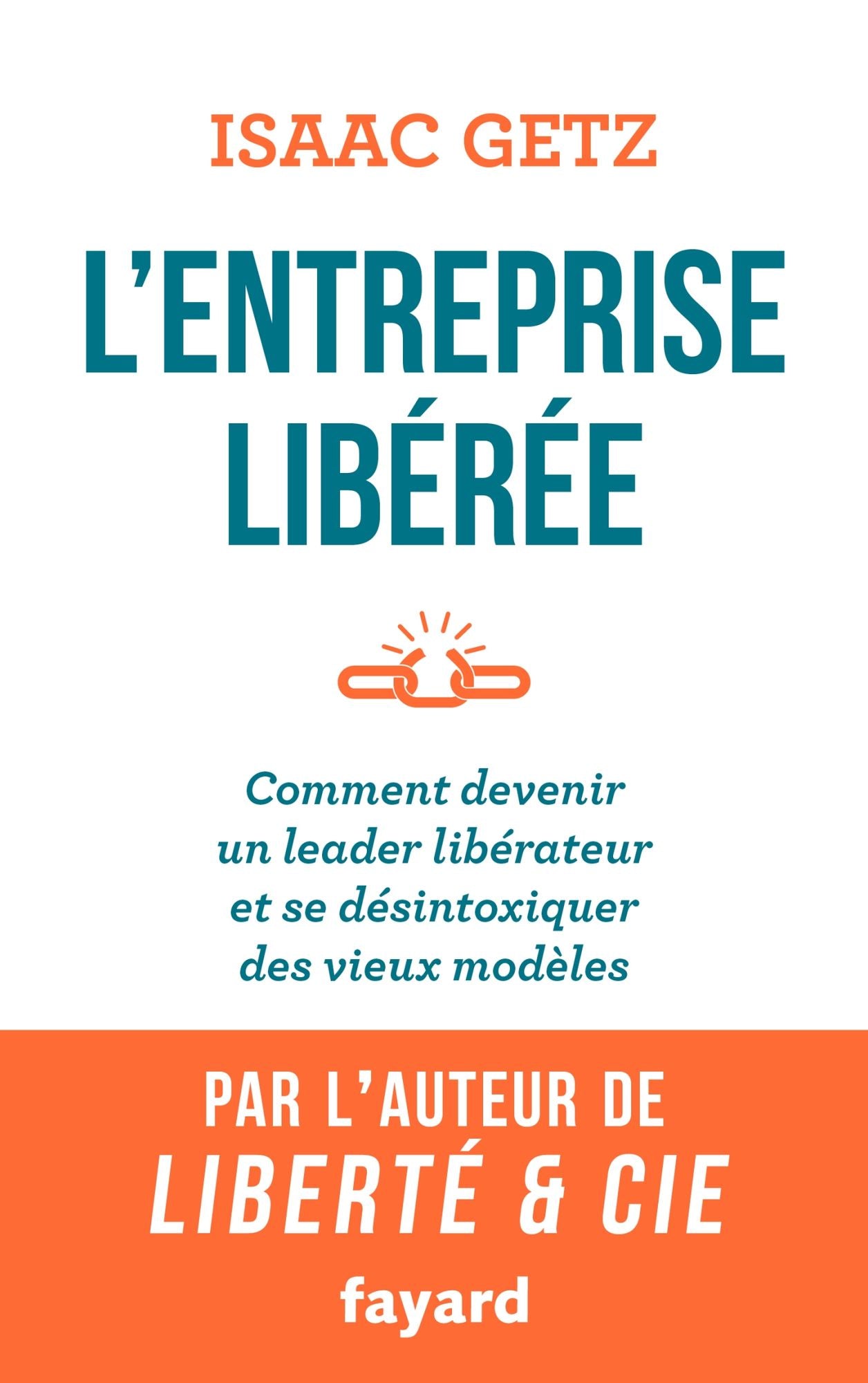 L'Entreprise libérée: Comment devenir un leader libérateur et se désintoxiquer des vieux modèles