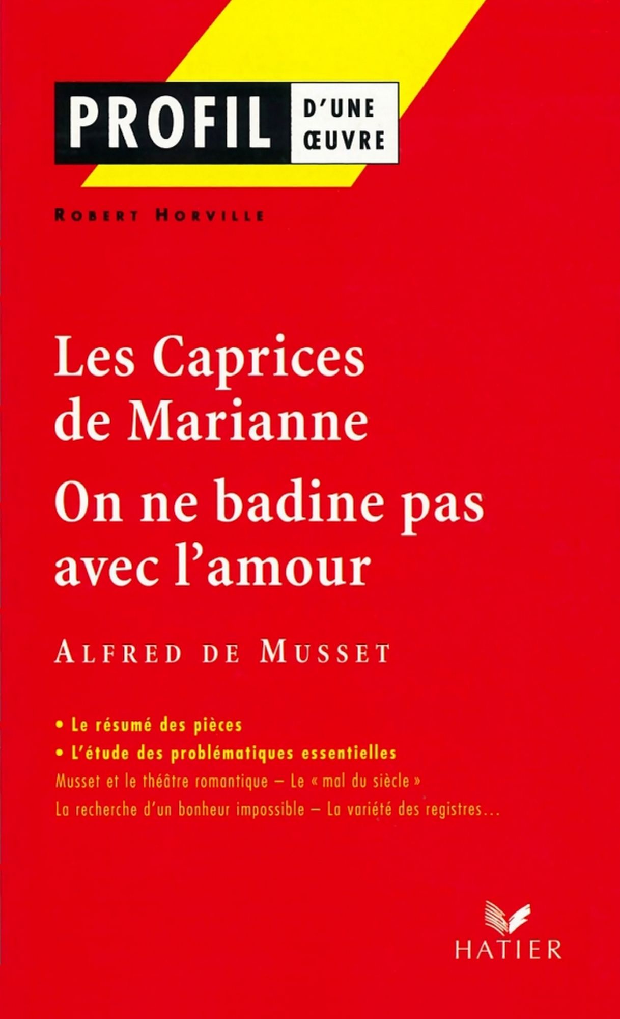 Profil - Musset : Les Caprices de Marianne, On ne badine pas avec l'amour: Analyse littéraire de l'oeuvre