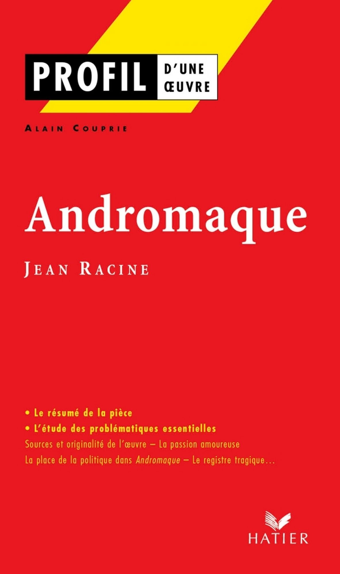Profil - Racine (Jean) : Andromaque: Analyse littéraire de l'oeuvre