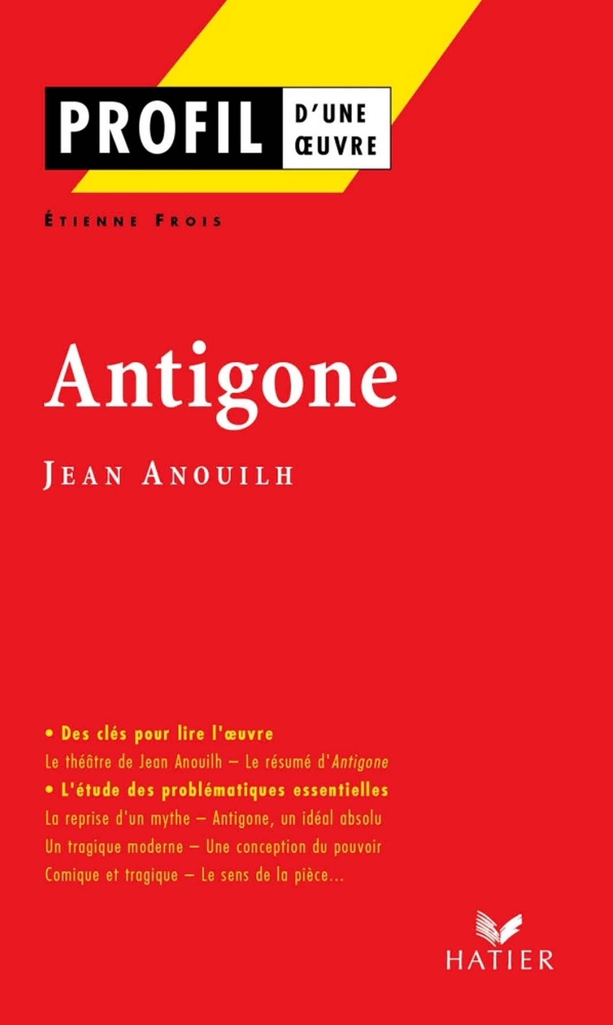 Profil - Anouilh (Jean) : Antigone: Analyse littéraire de l'oeuvre