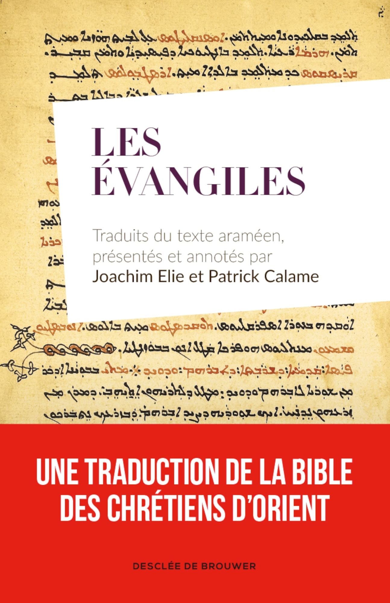 Les Évangiles: Traduits du texte araméen, présentés et annotés par Joachim Elie et Patrick Calame