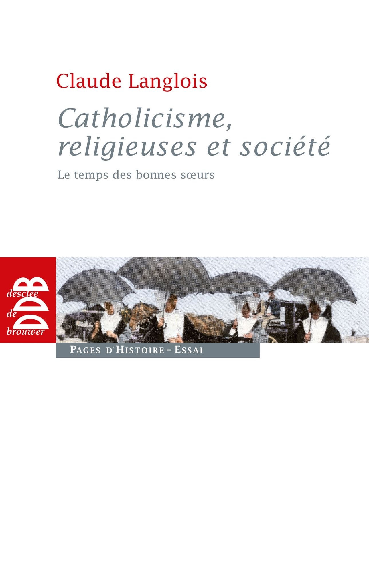 Catholicisme, religieuses et société: Le temps des bonnes soeurs (XIXe siècle)