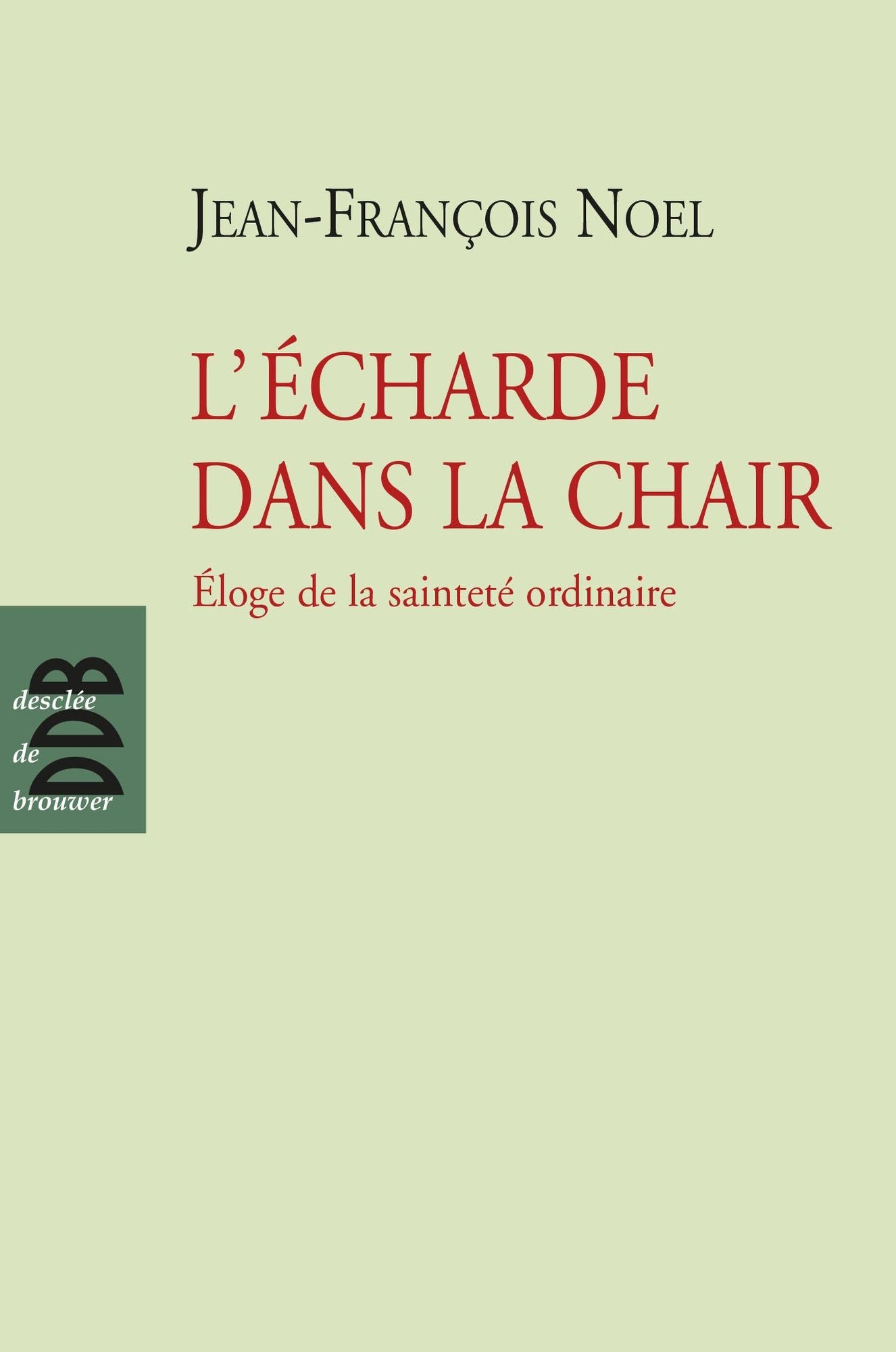 L'écharde dans la chair: Eloge de la sainteté ordinaire