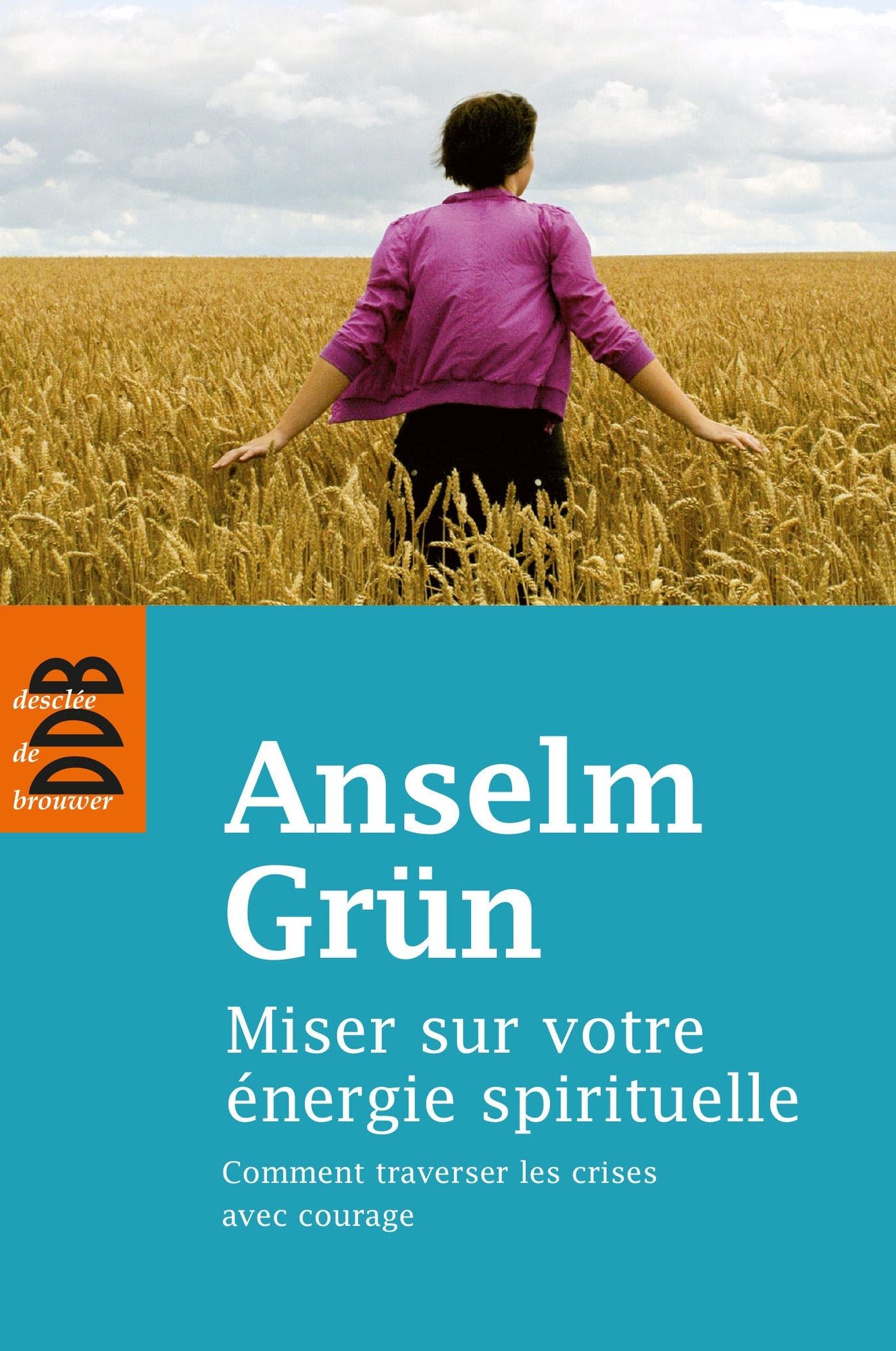 Miser sur votre énergie spirituelle: Comment traversé les crises avec courage