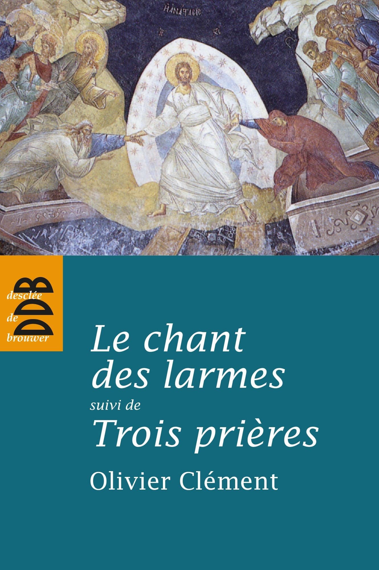 Le chant des larmes, essai sur le repentir: suivi de Trois prières