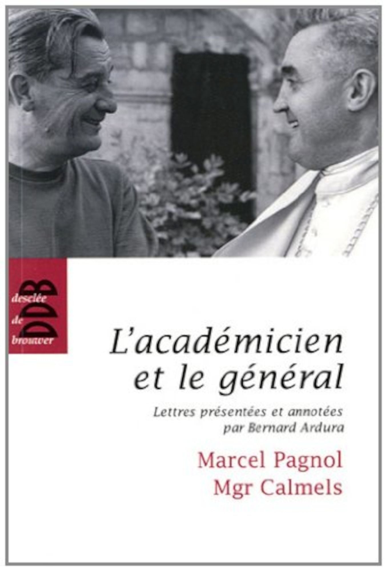 L'académicien et le général: Marcel Pagnol - Mgr Calmels