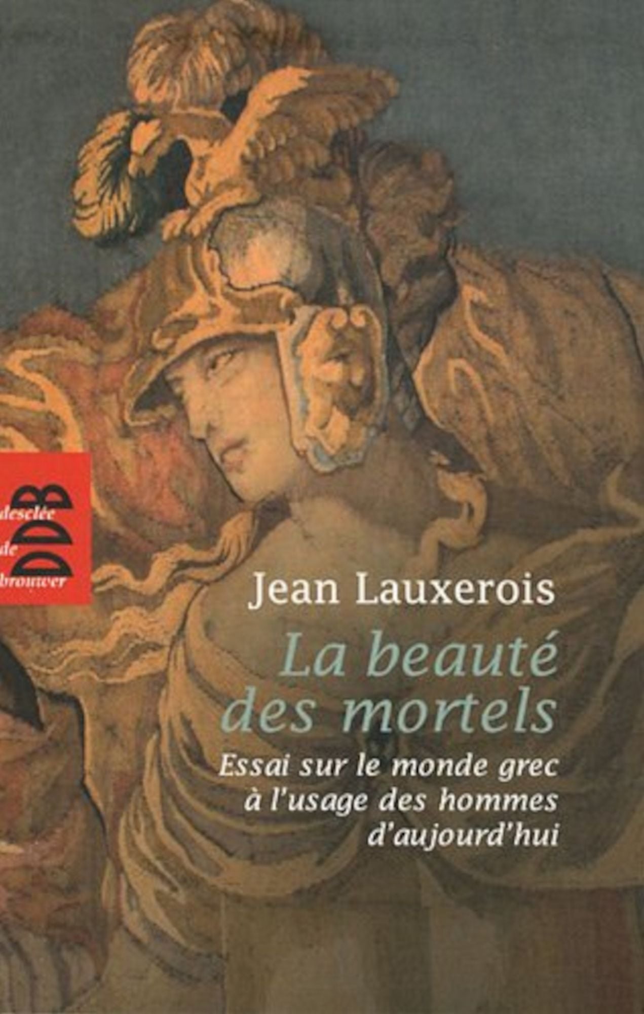 La beauté des mortels: Essai sur le monde grec à l'usage des hommes d'aujourd'hui