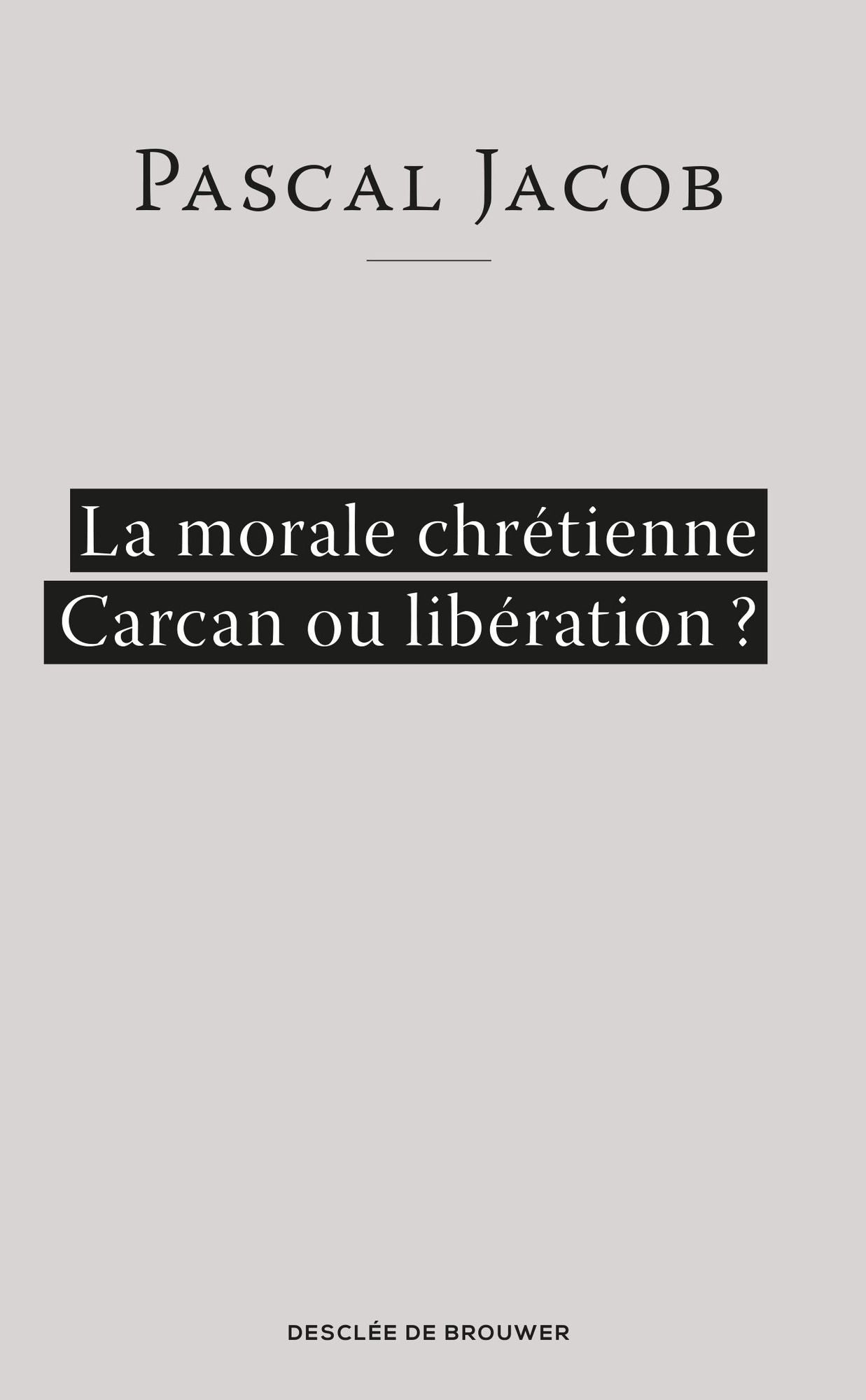La morale chrétienne: Carcan ou libération ?