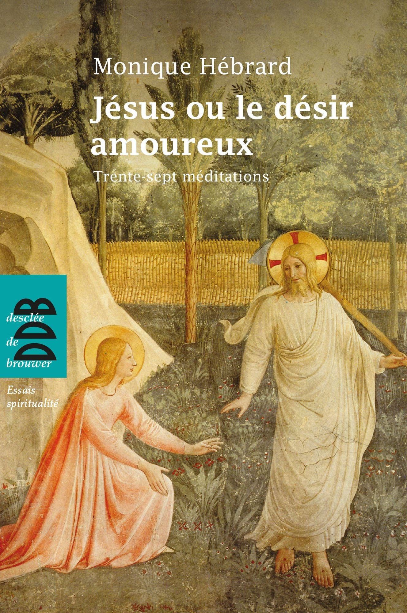 Jésus ou le désir amoureux: Trente-sept méditations en toute liberté