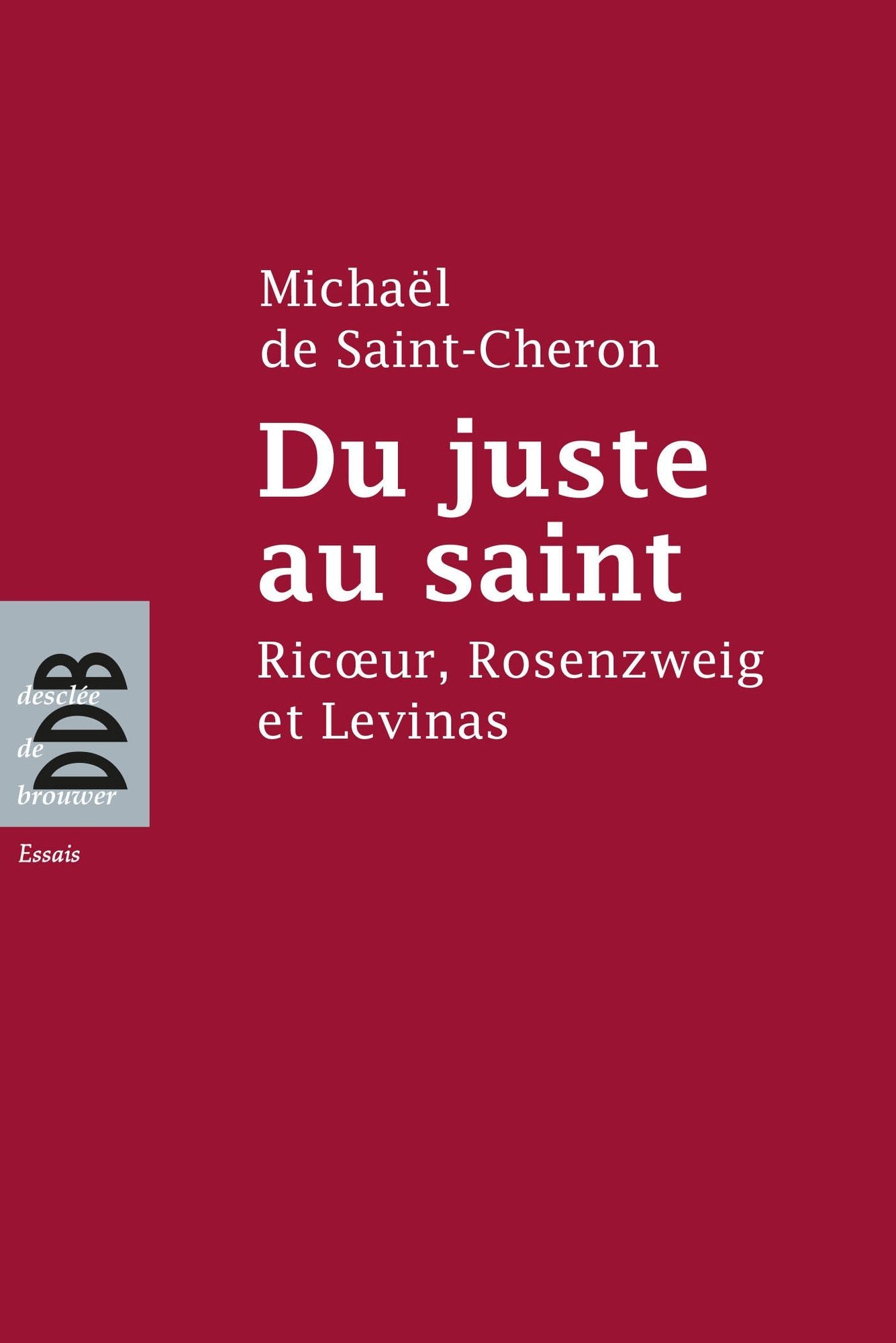 Du juste au saint: Ricoeur, Rosenzweig et Levinas
