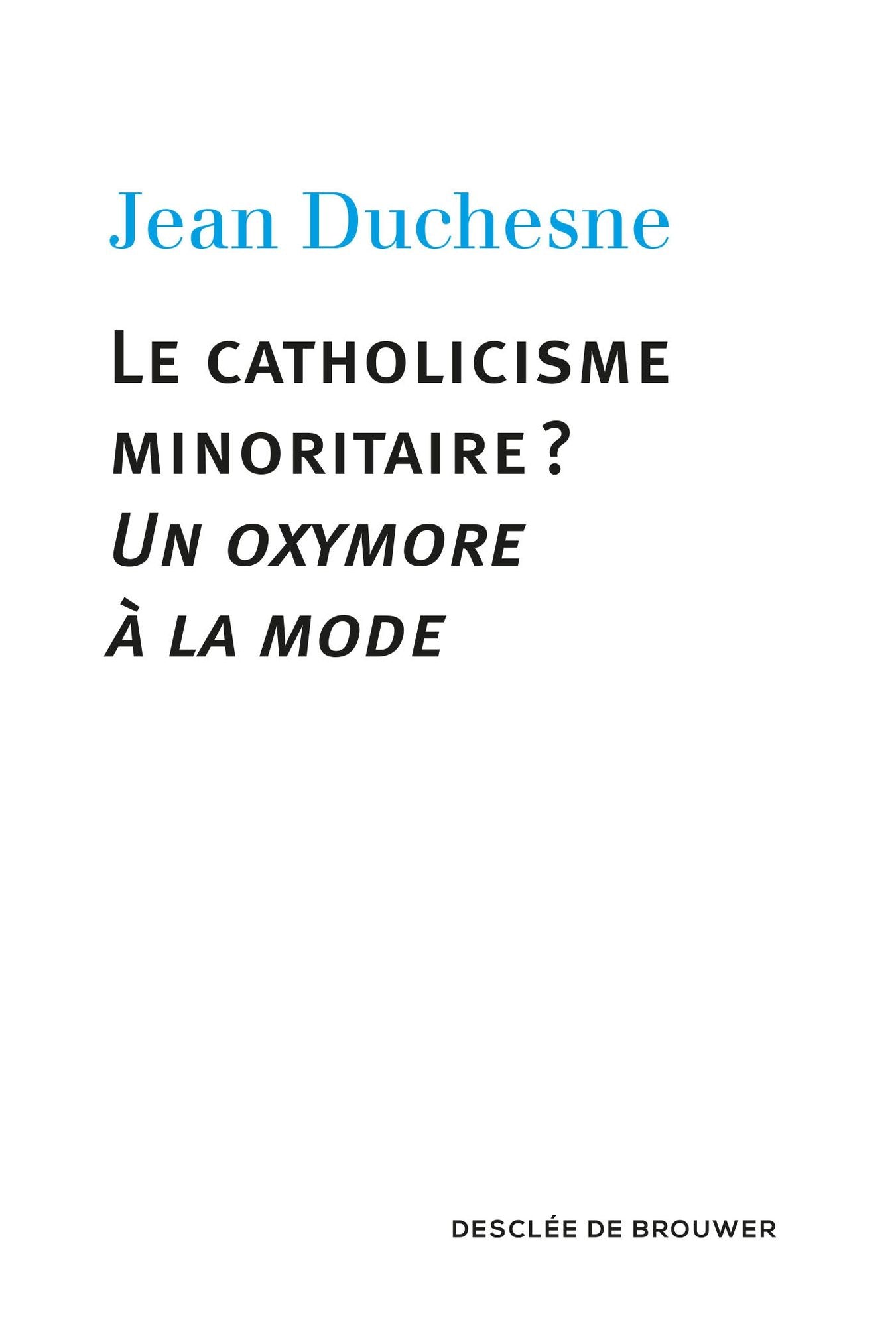 Le catholicisme minoritaire ?: Un oxymore à la mode