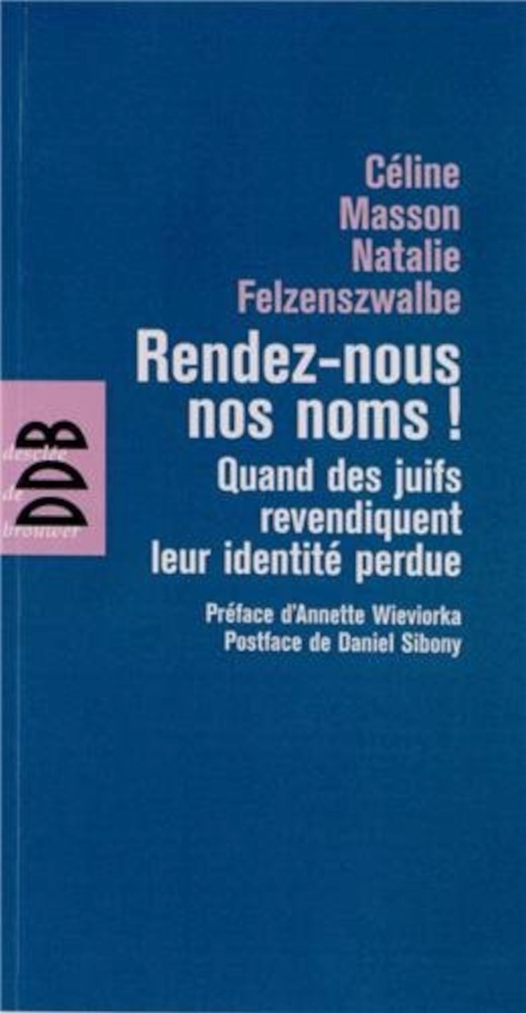 Rendez-nous nos noms !: Quand les juifs revendiquent leur identité perdue