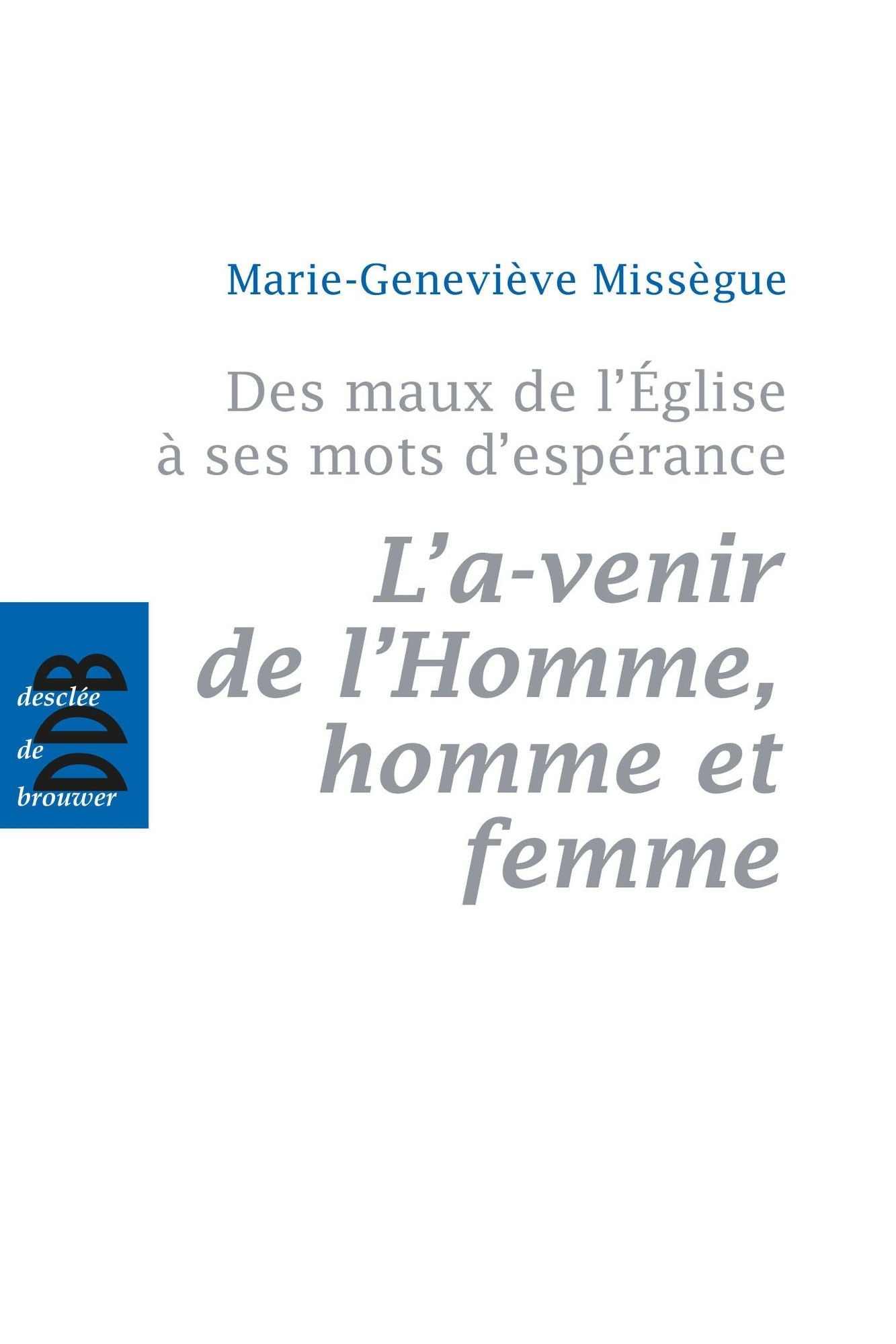 Des maux de l'Eglise à ses mots d'espérance, vol 2: L'a-venir de l'Homme, homme et femme