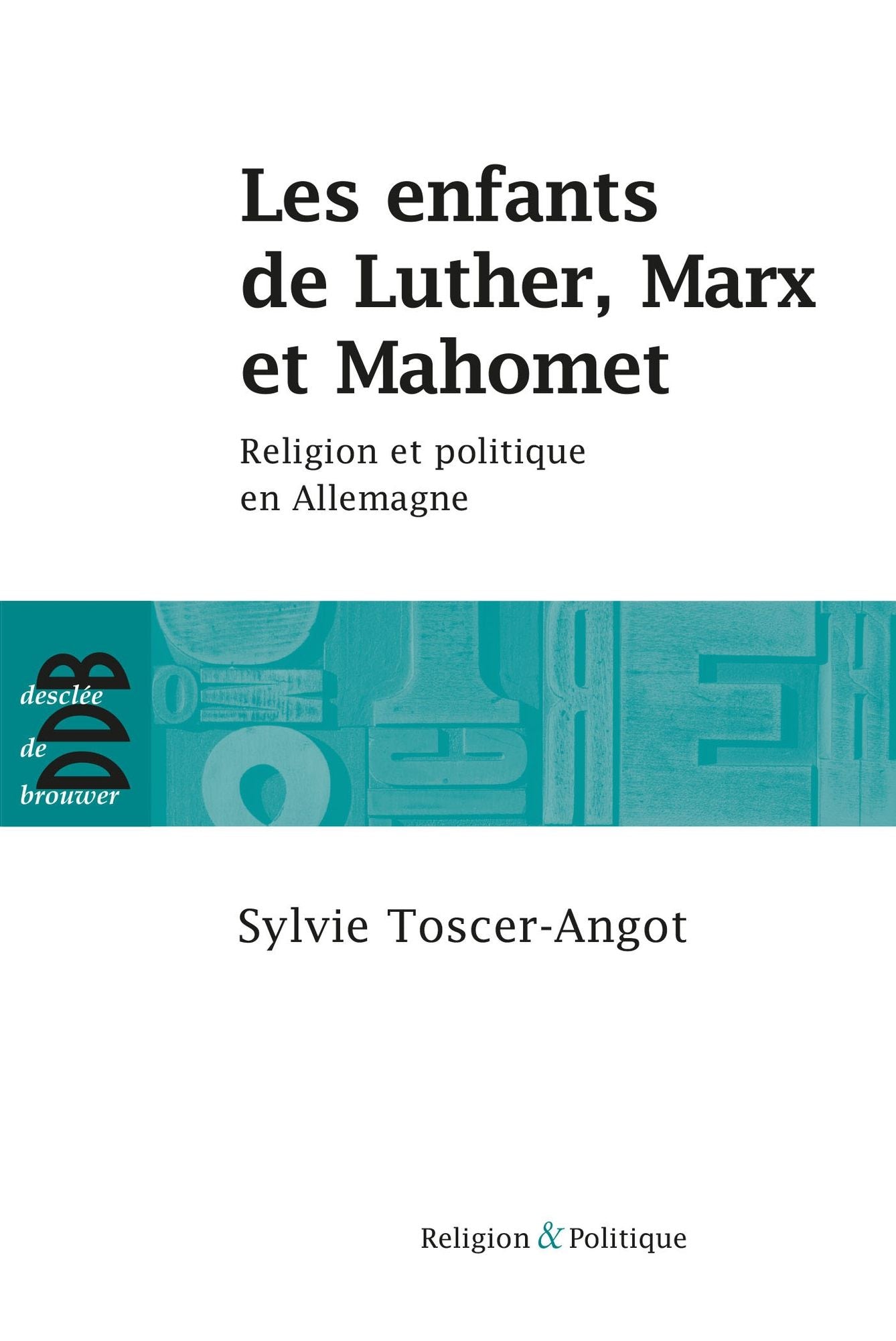 Les enfants de Luther, Marx et Mahomet: Religion et politique en Allemagne