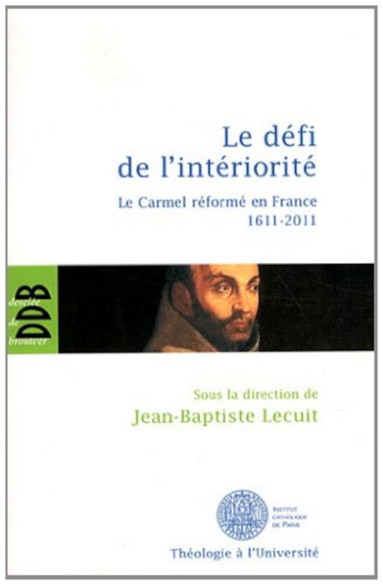 Le défi de l'intériorité: Le carmel réformé en France 1611-2011