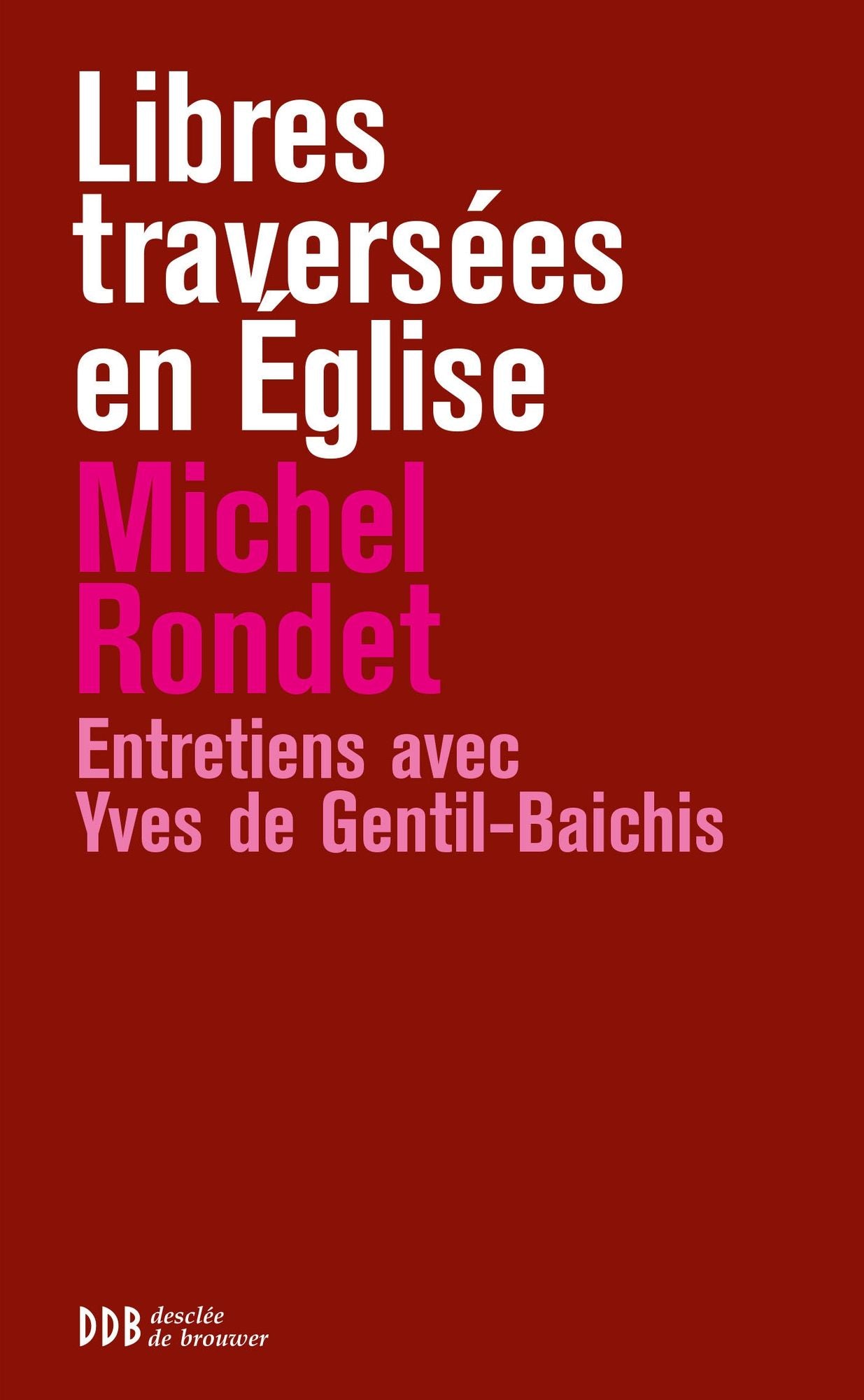 Libres traversées en Eglise: De Pie XII à Benoît XVI