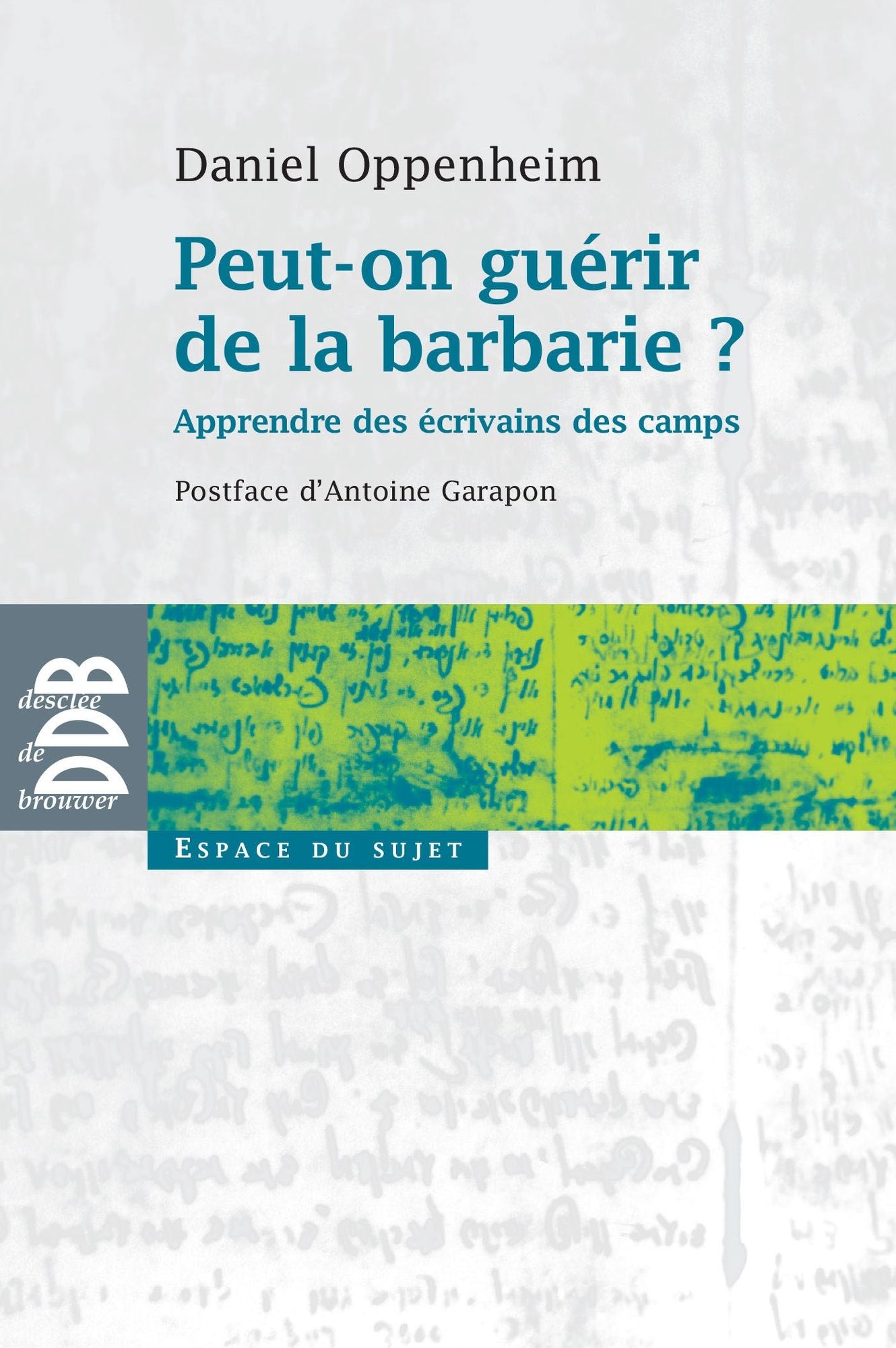 Peut-on guérir de la barbarie ?: Apprendre des écrivains des camps
