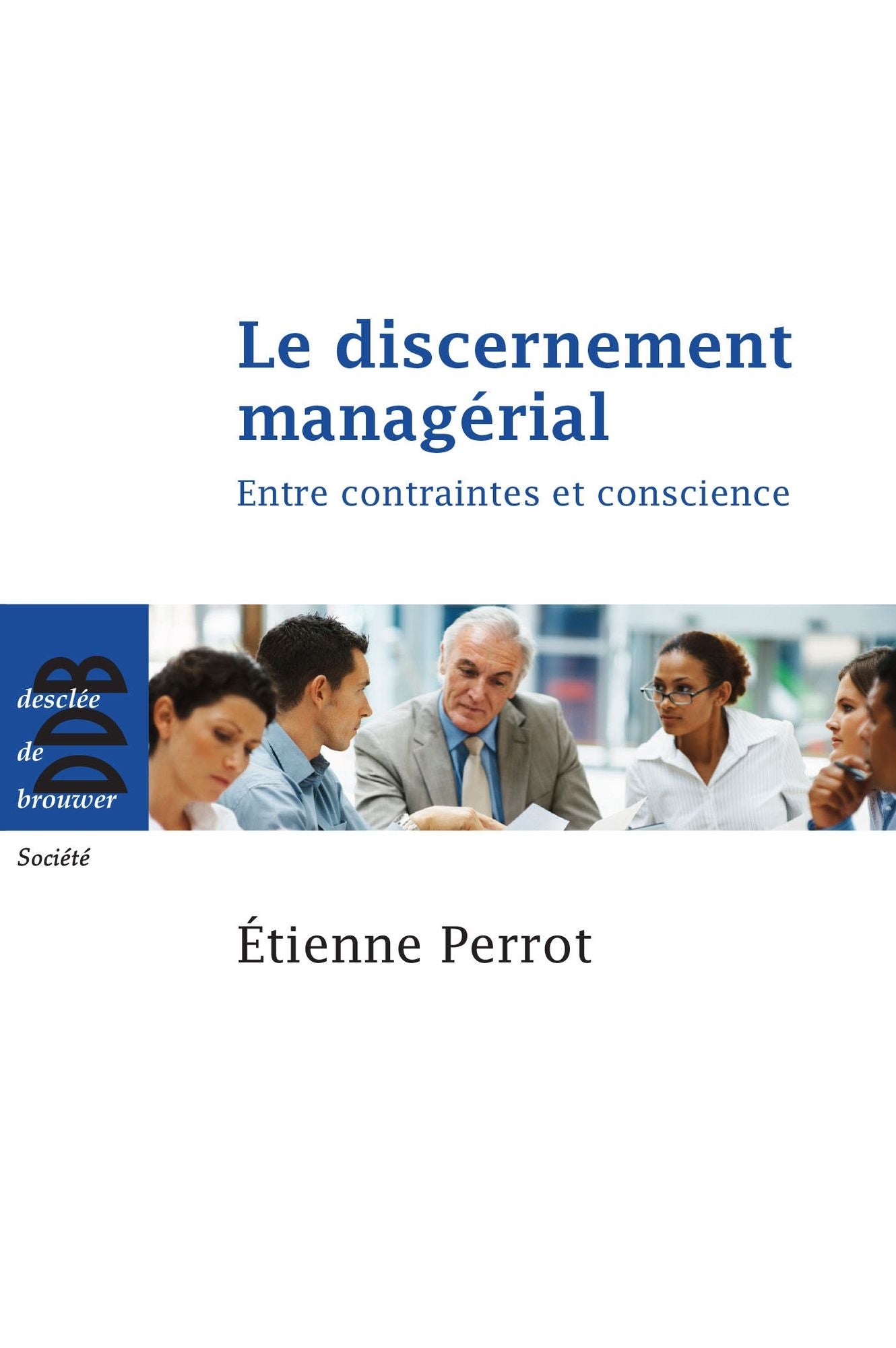 Le discernement managérial: Entre contraintes et conscience