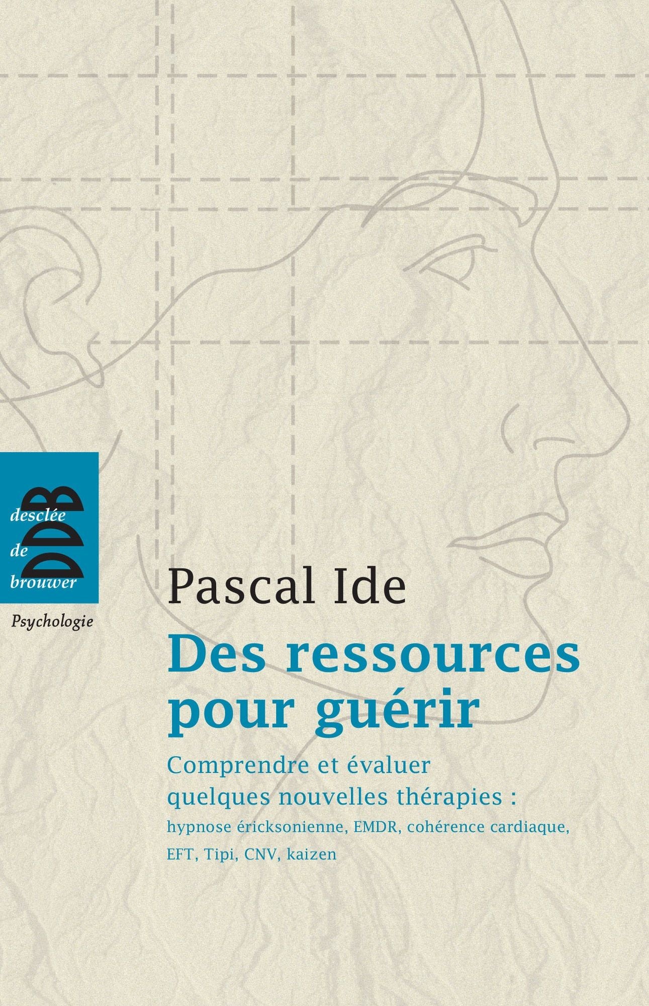 Des ressources pour guérir. Comprendre et évaluer quelques nouvelles thérapies: hypnose éricksonienne, EMDR, cohérence cardiaque, EFT, Tipi, CNV, kaizen