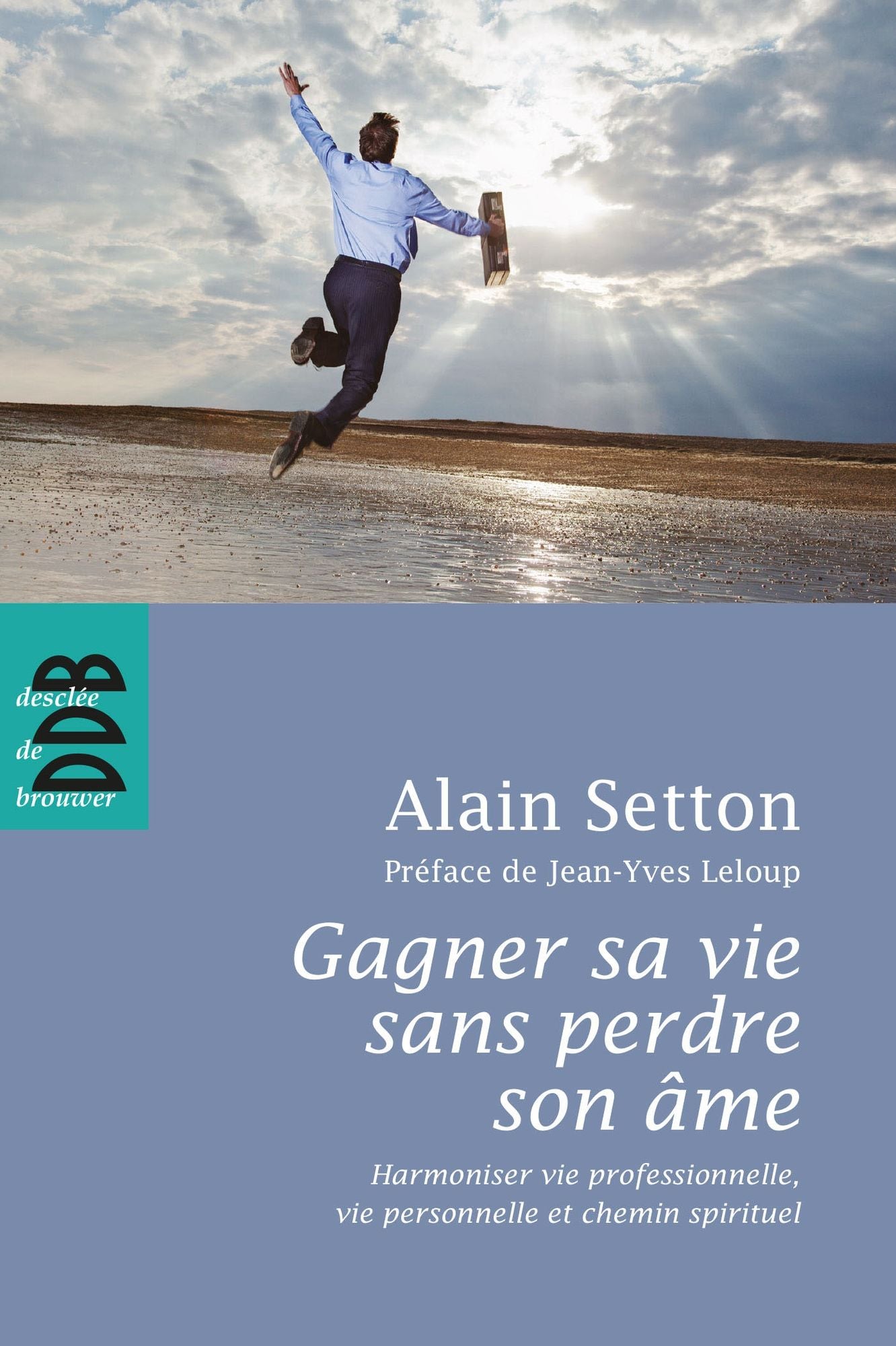 Gagner sa vie sans perdre son âme: Harmoniser vie professionnelle, vie personnelle et chemin spirituel