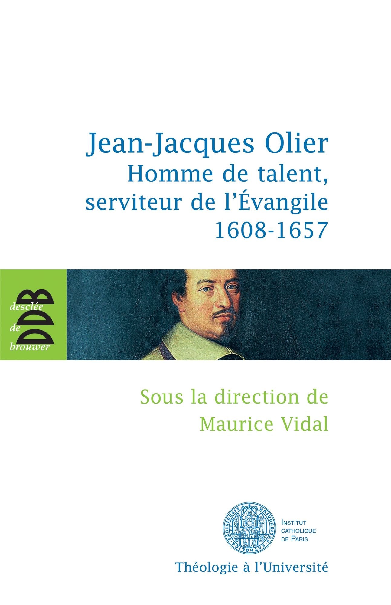 Jean-Jacques Olier: Homme de talent, serviteur de l'Evangile (1608-1657)