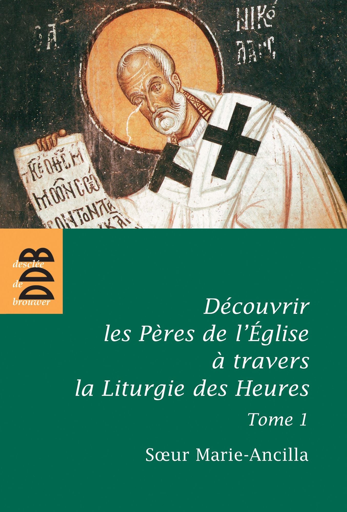 Découvrir les Pères de l'Eglise à travers la Liturgie des Heures: Tome 1, Les Pères avant Nicée