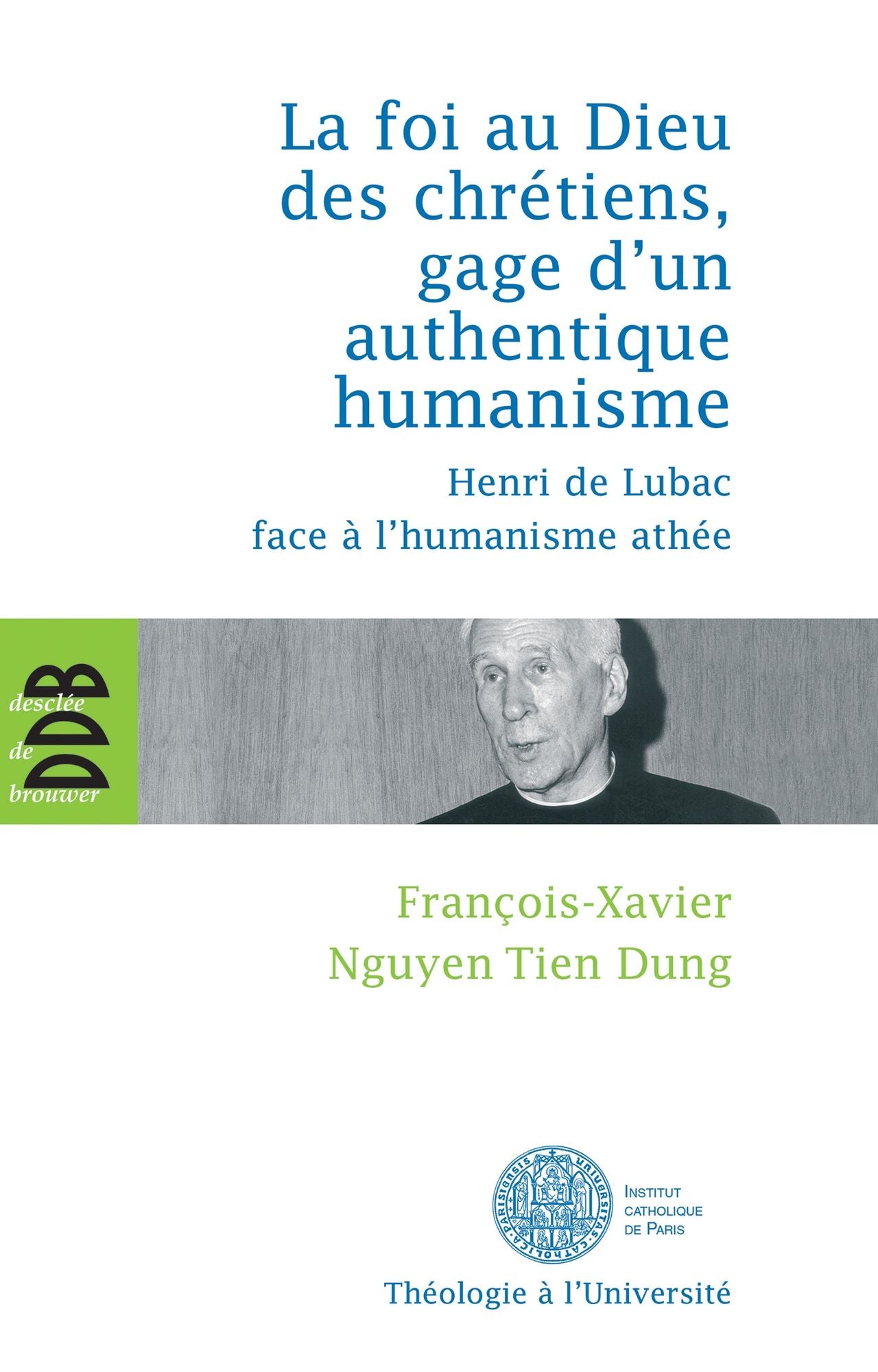 La foi au Dieu des chrétiens, gage d'un authentique humanisme: Henri de Lubac face à l'humanisme athée