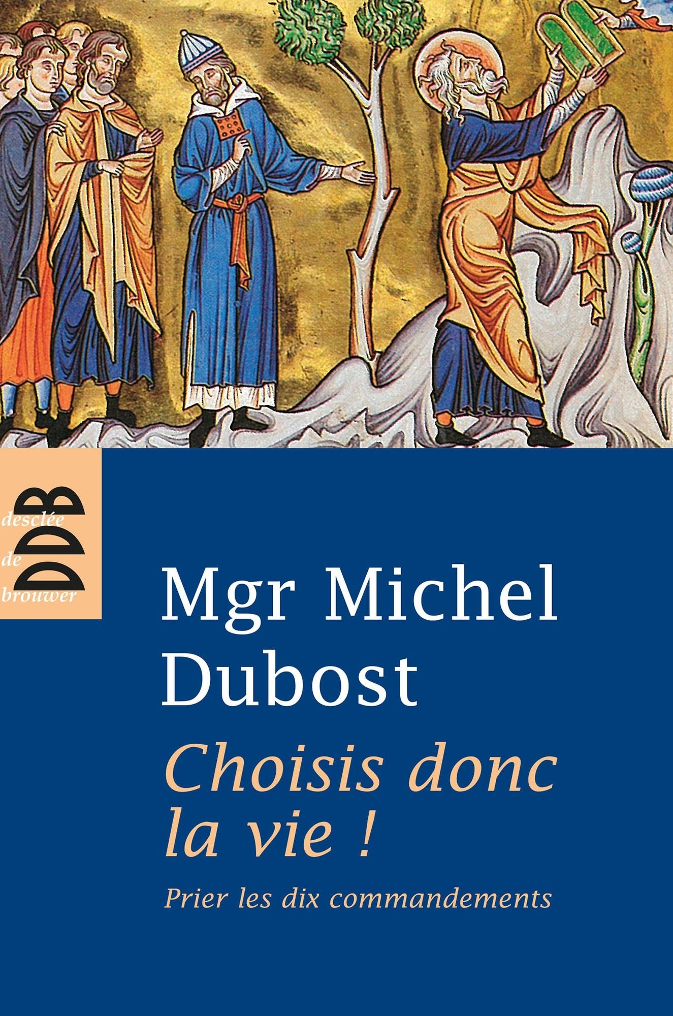 Choisis donc la vie !: Prier les dix commandements