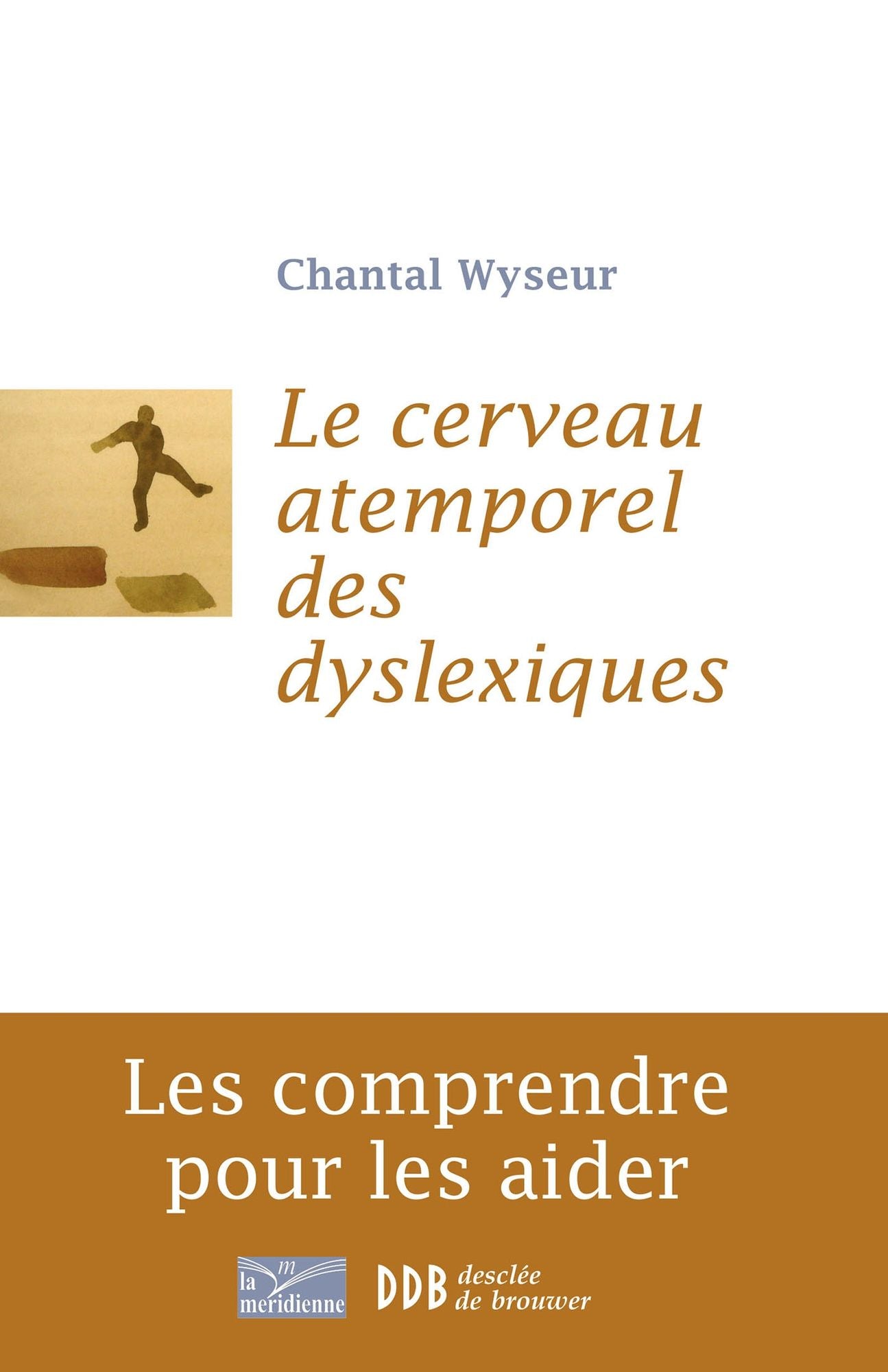 Cerveau atemporel des dyslexiques: Les comprendre et les aider