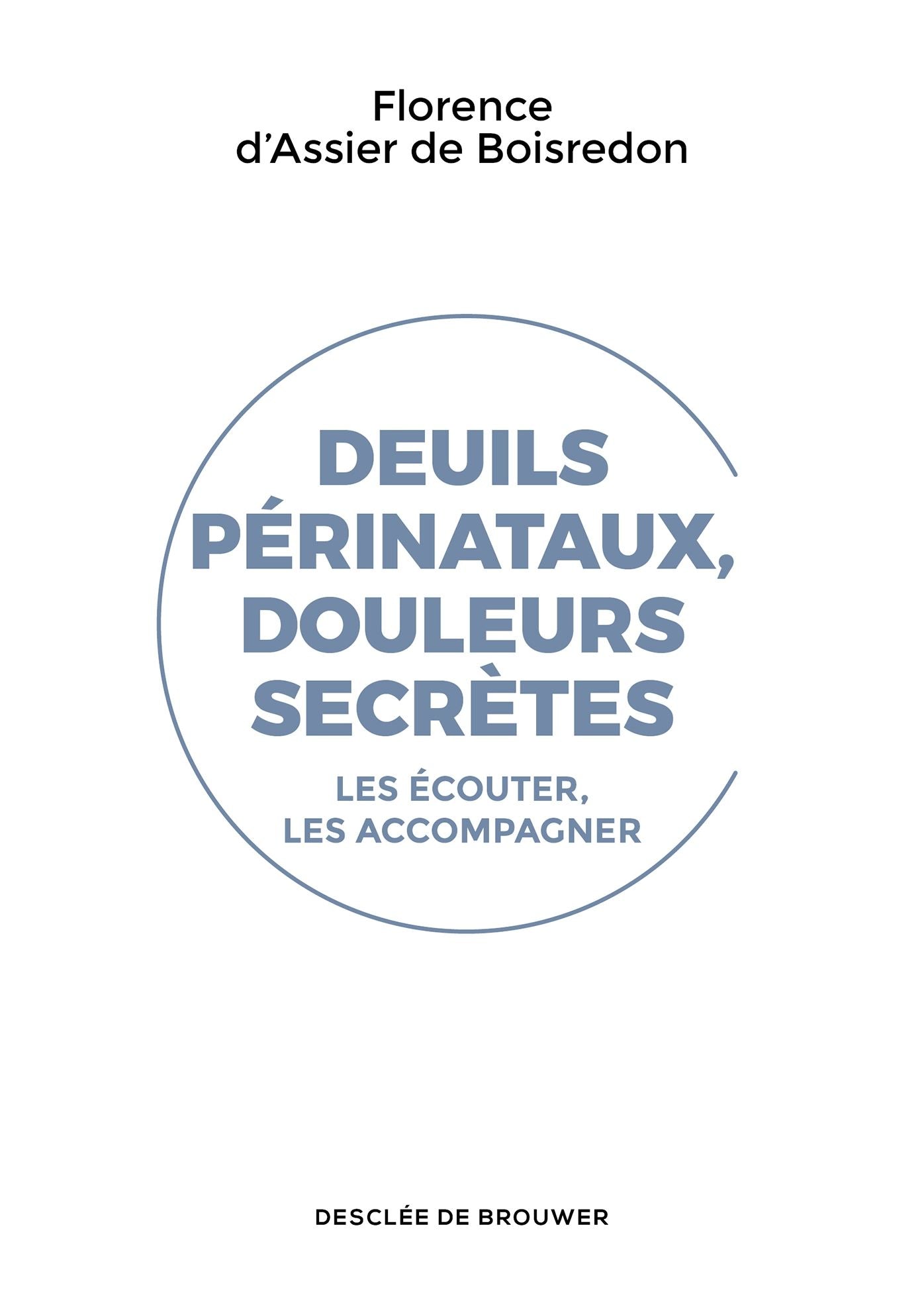 Deuils périnataux, douleurs secrètes: Les écouter, les accompagner