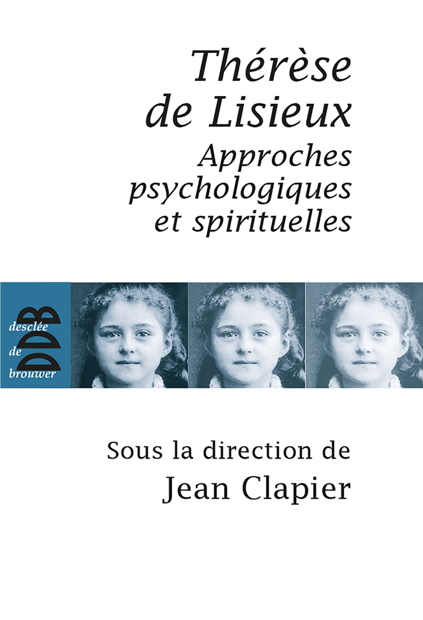 Thérèse de Lisieux: Approches psychologiques et spirituelles