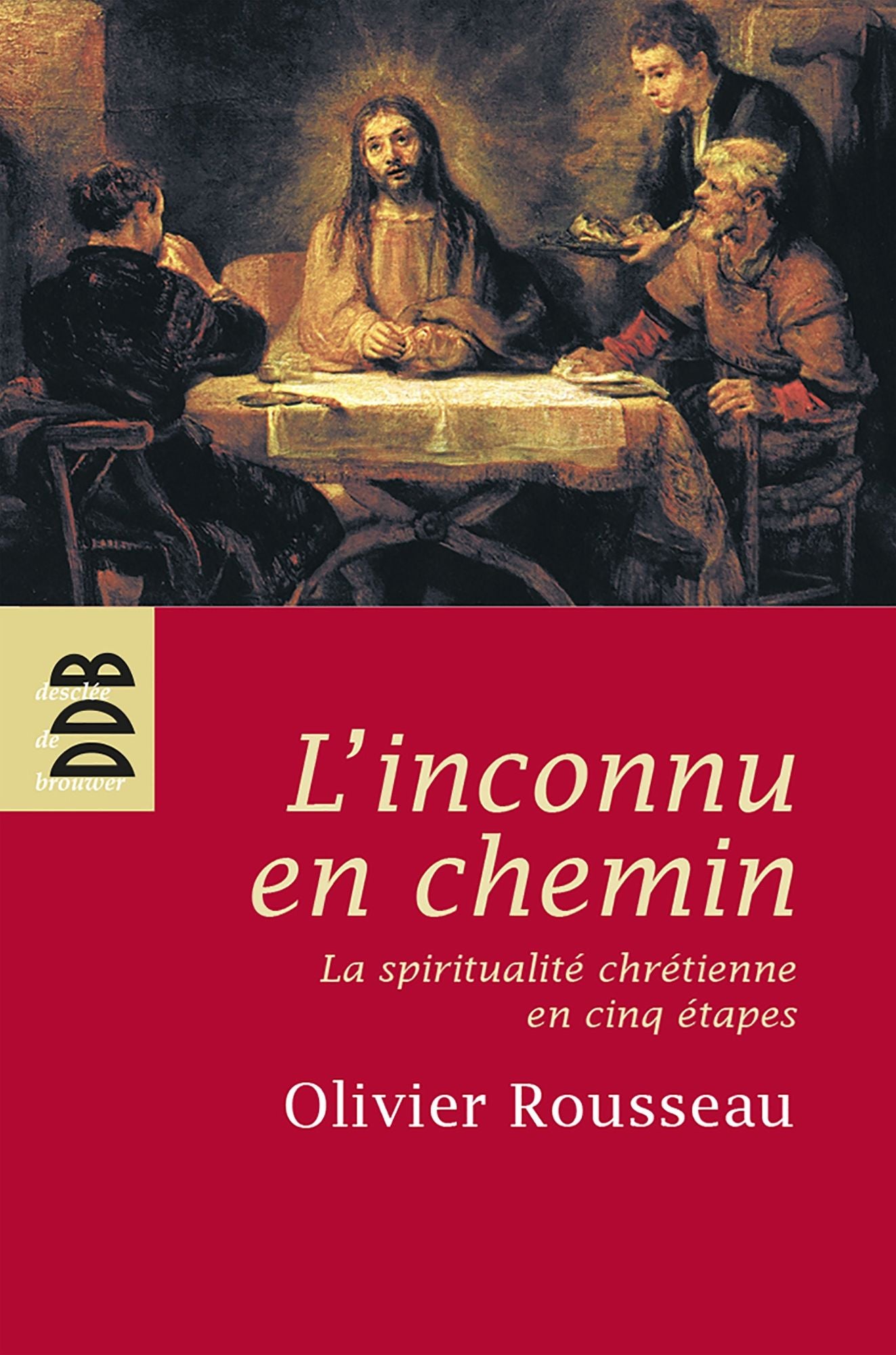 L'inconnu en chemin: La sprititualité chrétienne en cinq étapes