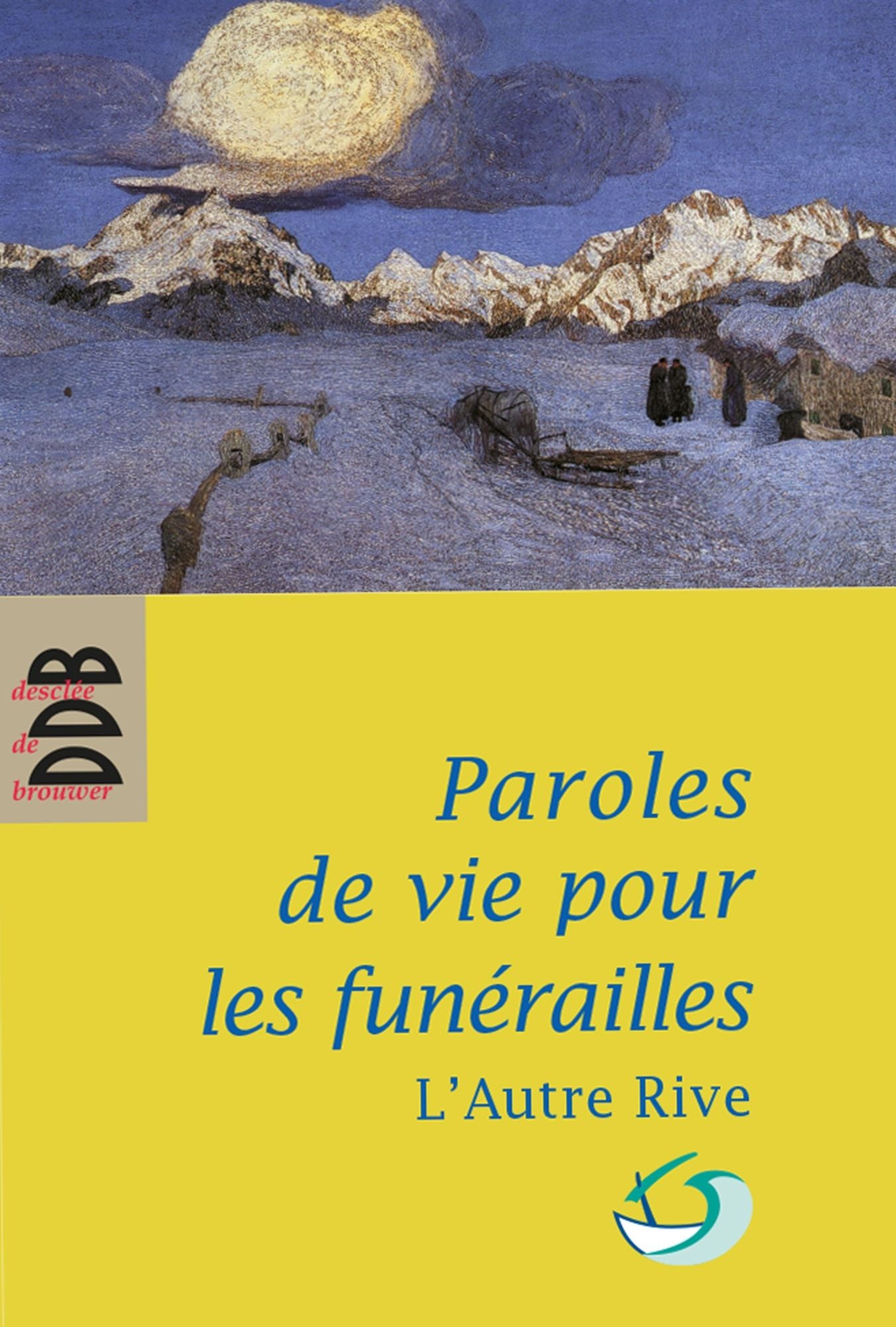 Paroles de vie pour les funérailles: Pour un accompagnement humain