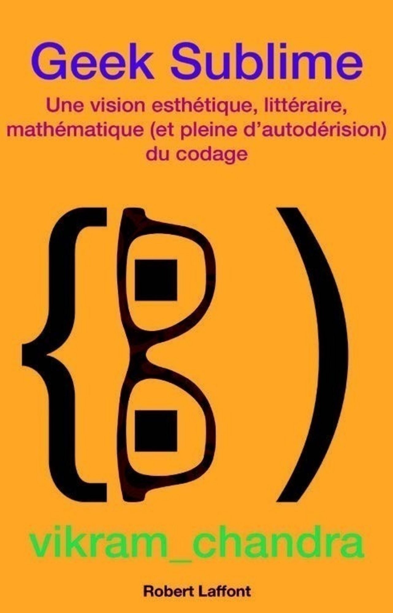 Geek Sublime: Une vision esthétique, littéraire, mathématique (et pleine d'autodérision) du codage