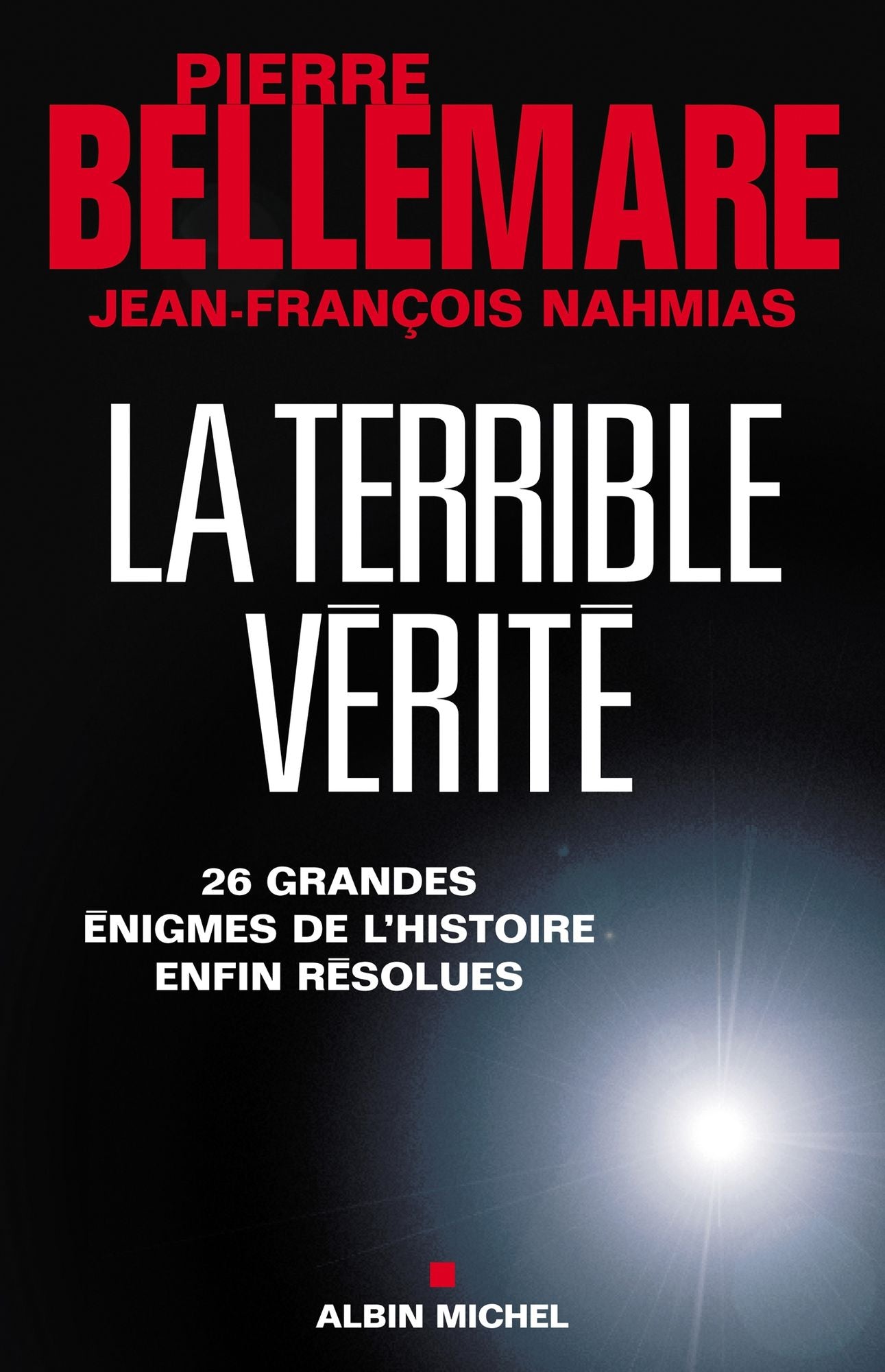 La Terrible vérité: 26 grandes énigmes de l'histoire enfin résolues