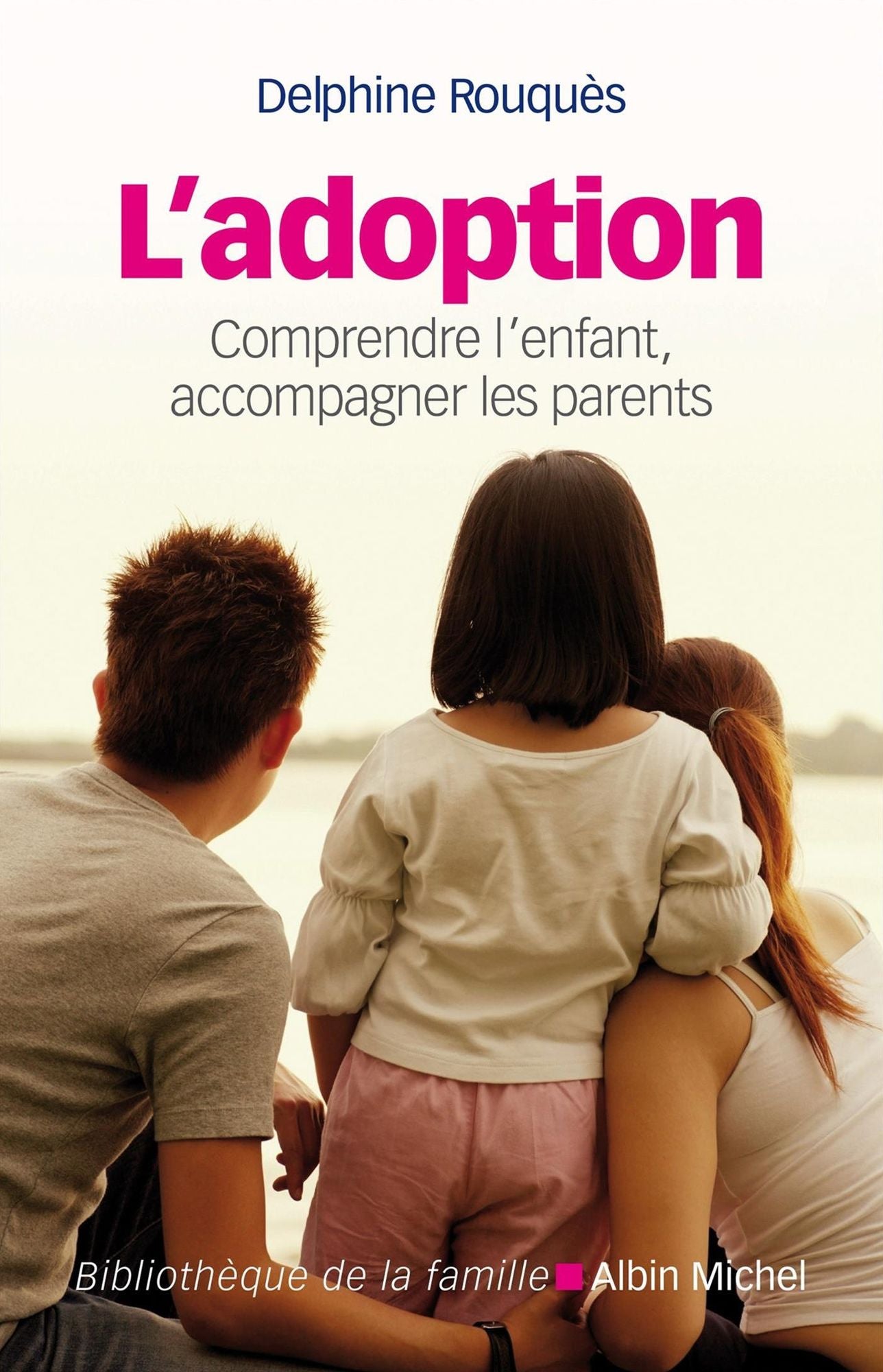 L'Adoption: Comprendre l'enfant, accompagner les parents