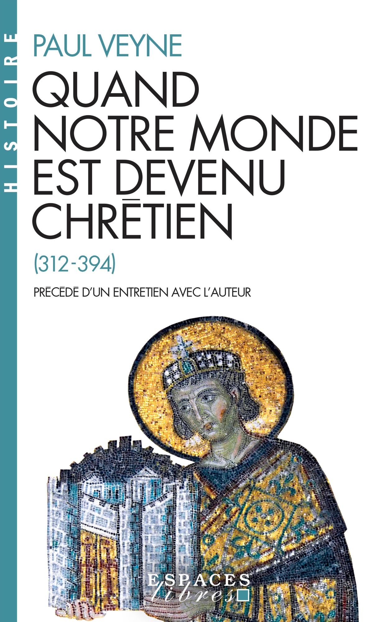 Quand notre monde est devenu chrétien: (312-394)