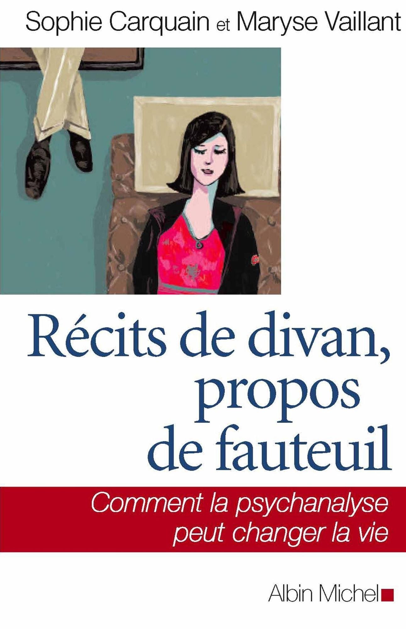 Récits de divan, propos de fauteuil: Comment la psychanalyse peut changer la vie
