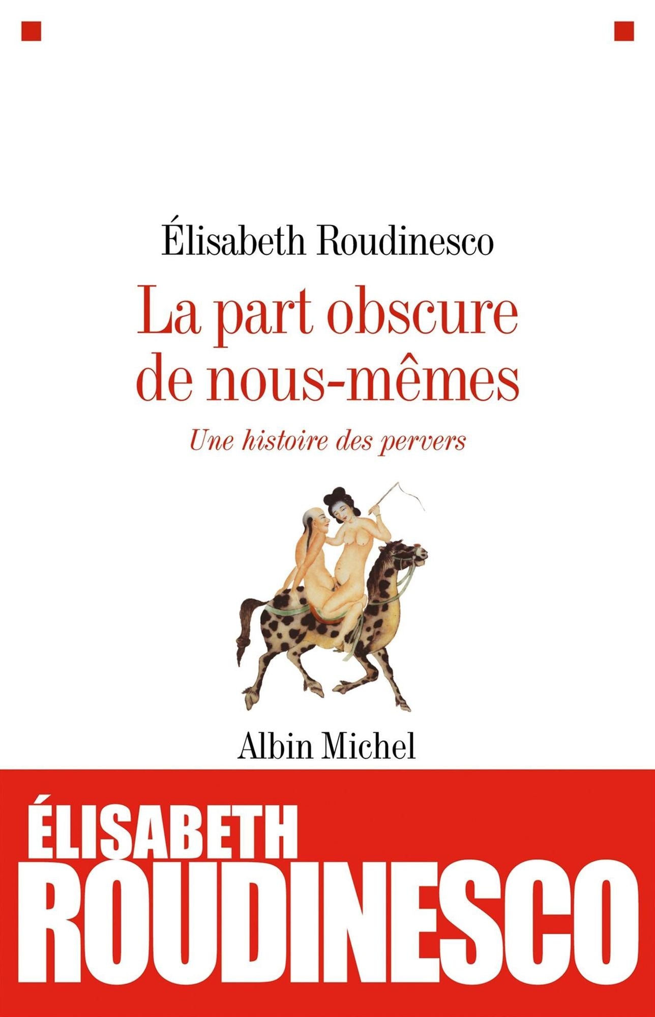 La Part obscure de nous-mêmes: Une histoire des pervers