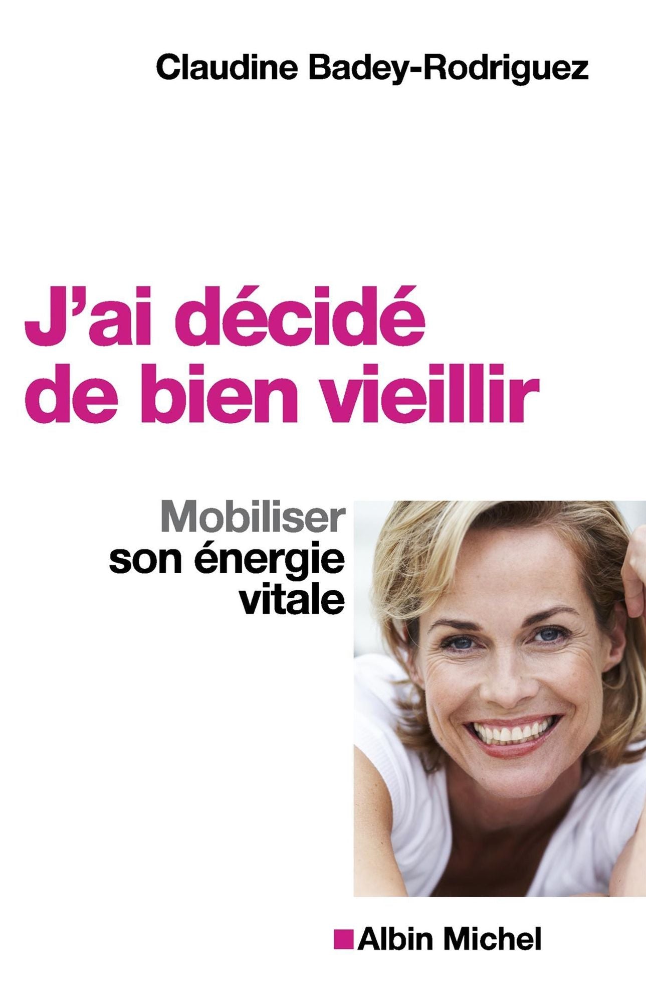 J'ai décidé de bien vieillir: Mobiliser son énergie vitale