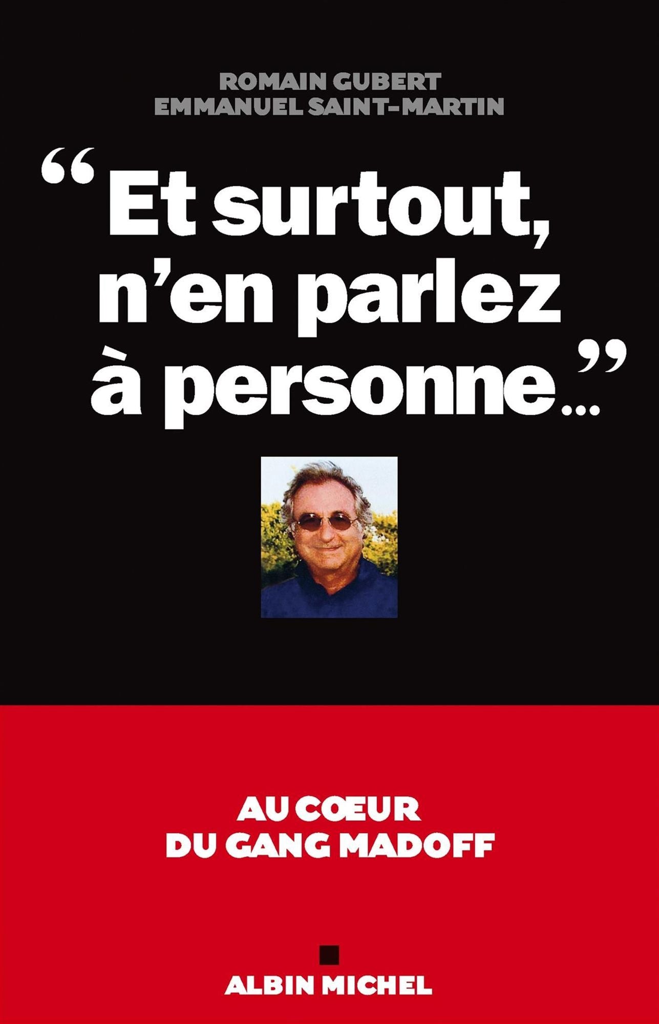 Et surtout, n'en parlez à personne...: Au coeur du gang Madoff