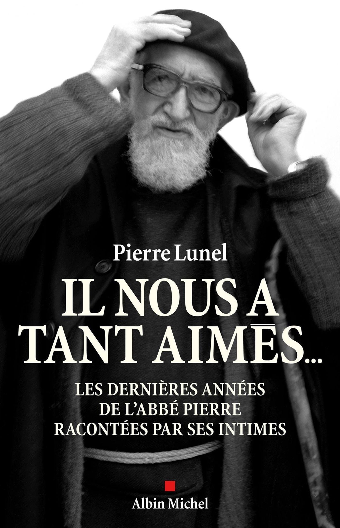 Il nous a tant aimés...: Les dernières années de l'abbé Pierre racontées par ses intimes