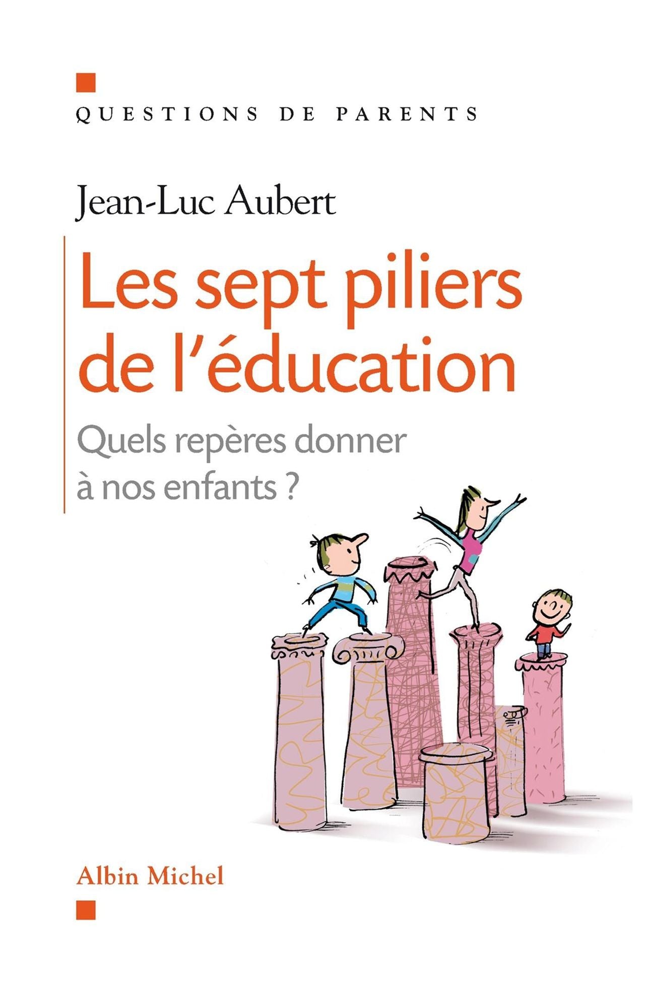 Les Sept piliers de l'éducation: Quels repères donner à nos enfants ?