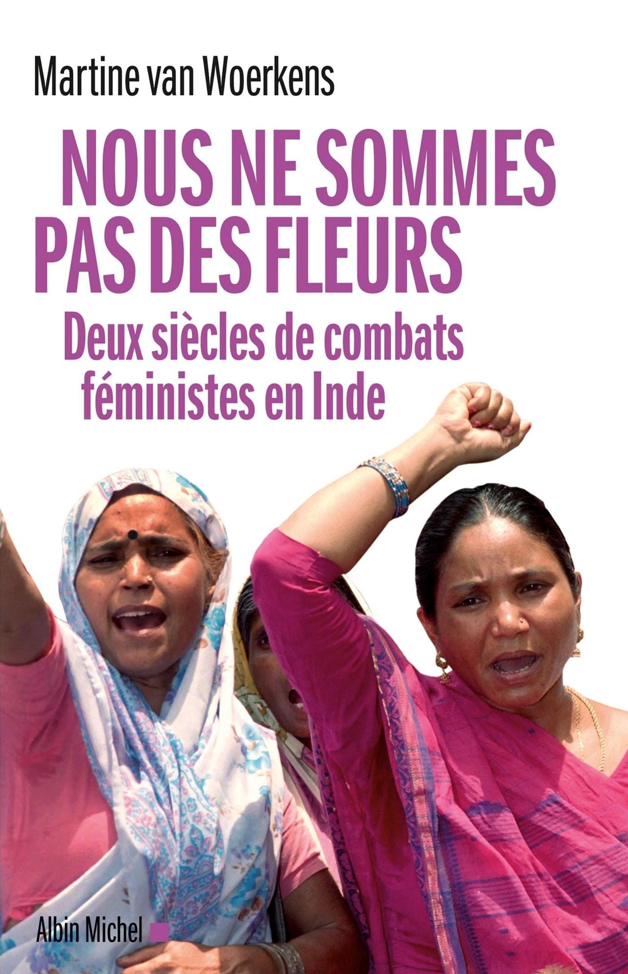 Nous ne sommes pas des fleurs: Deux siècles de combats féministes en Inde