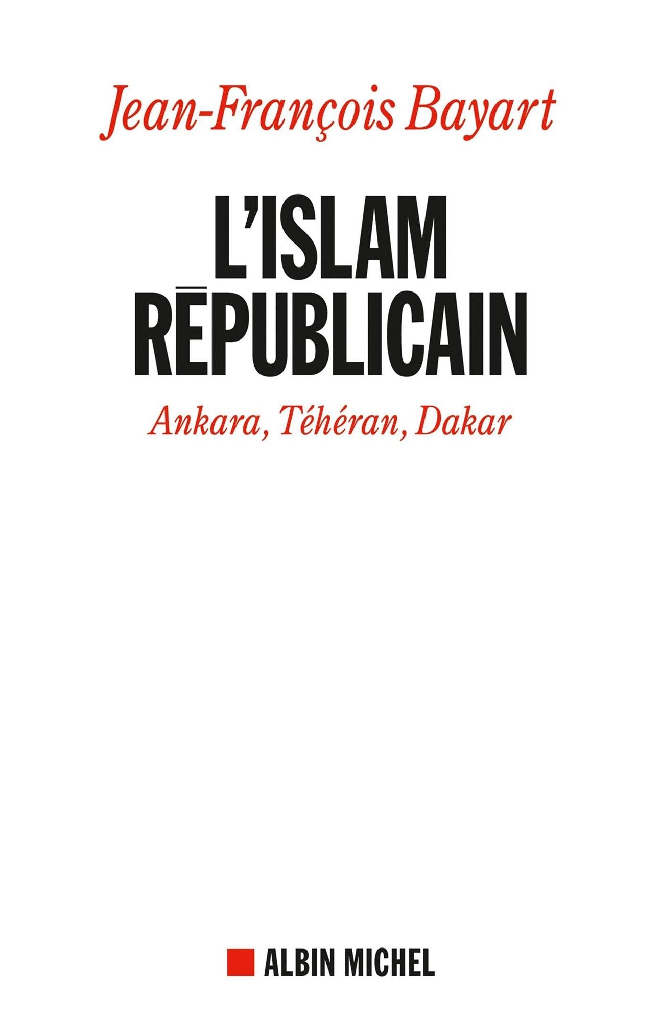 L'Islam républicain: Ankara, Téhéran, Dakar