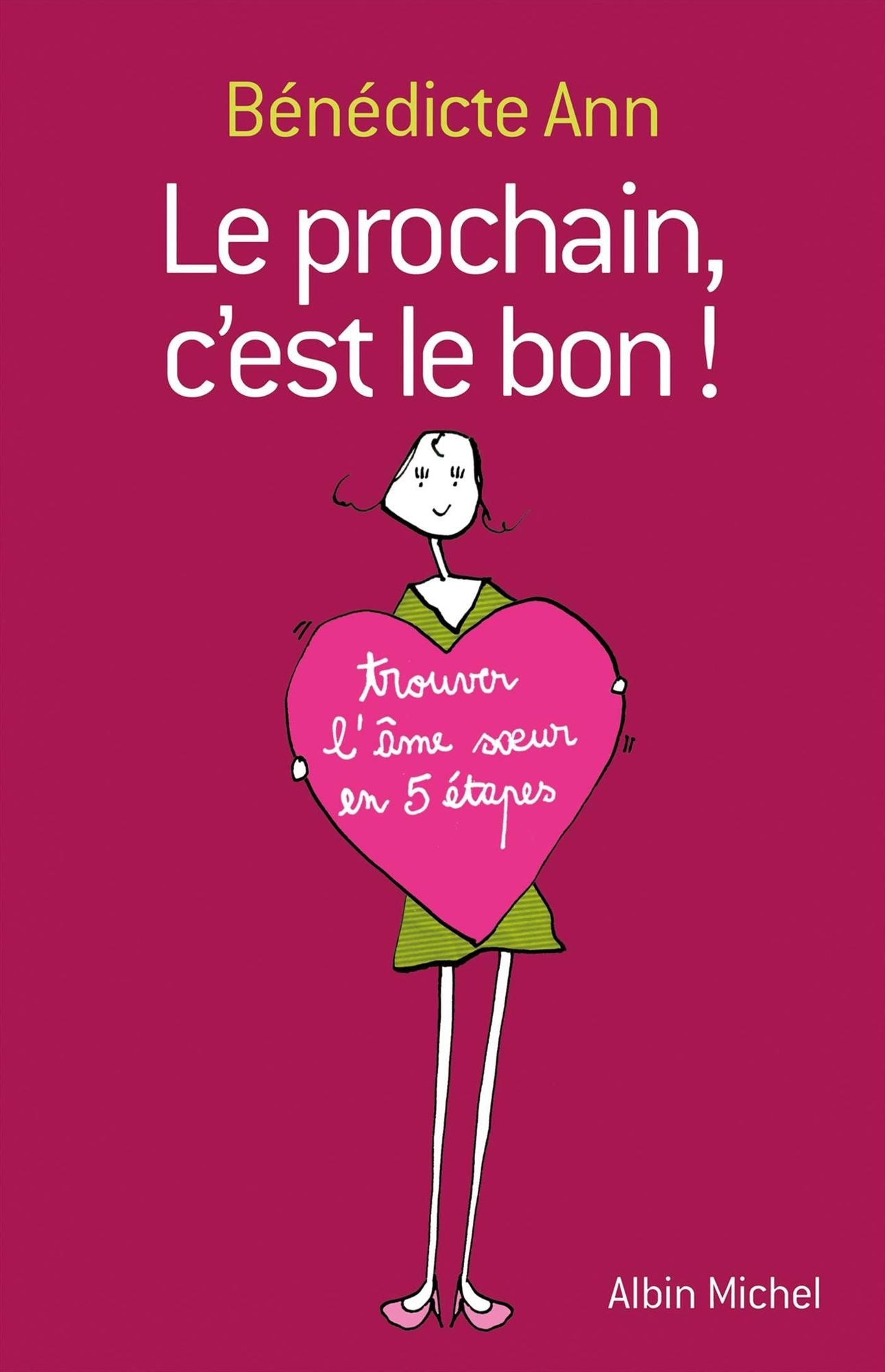 Le Prochain, c'est le bon !: Trouver l'âme soeur en 5 étapes