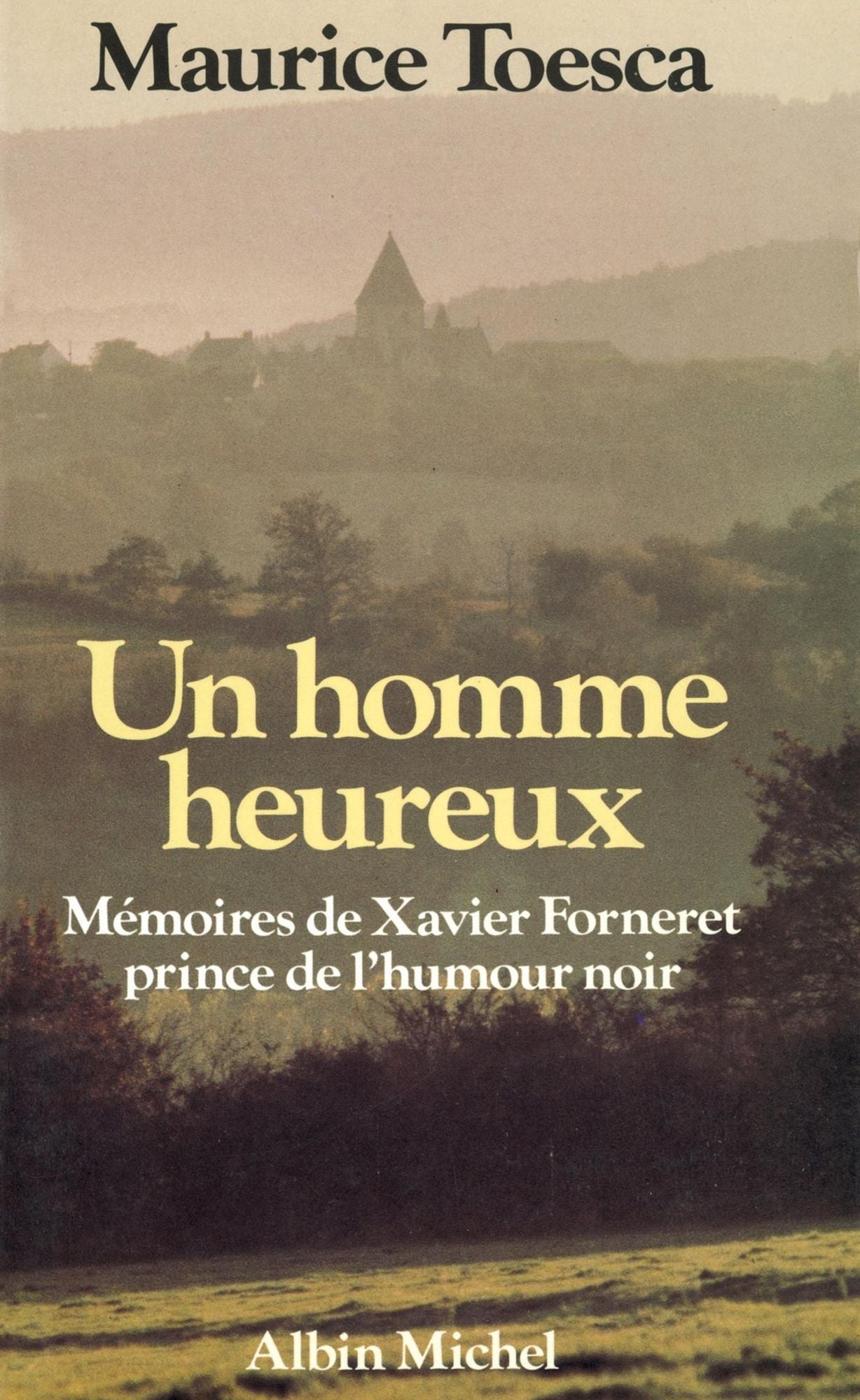 Un homme heureux: Mémoires de Xavier Forneret, prince de l'humour noir