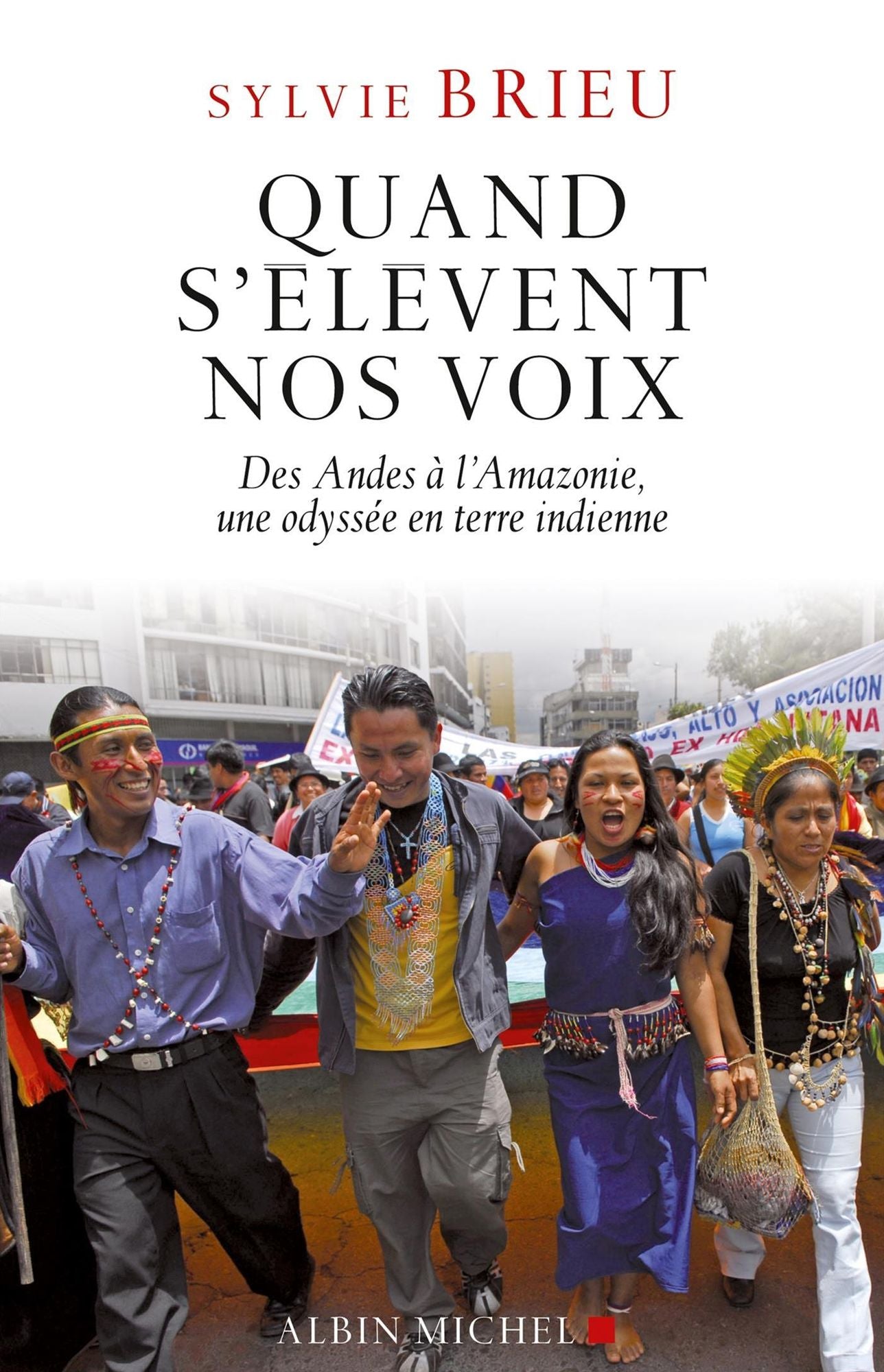 Quand s'élèvent nos voix: Des Andes à l'Amazonie, une odyssée en terre indienne